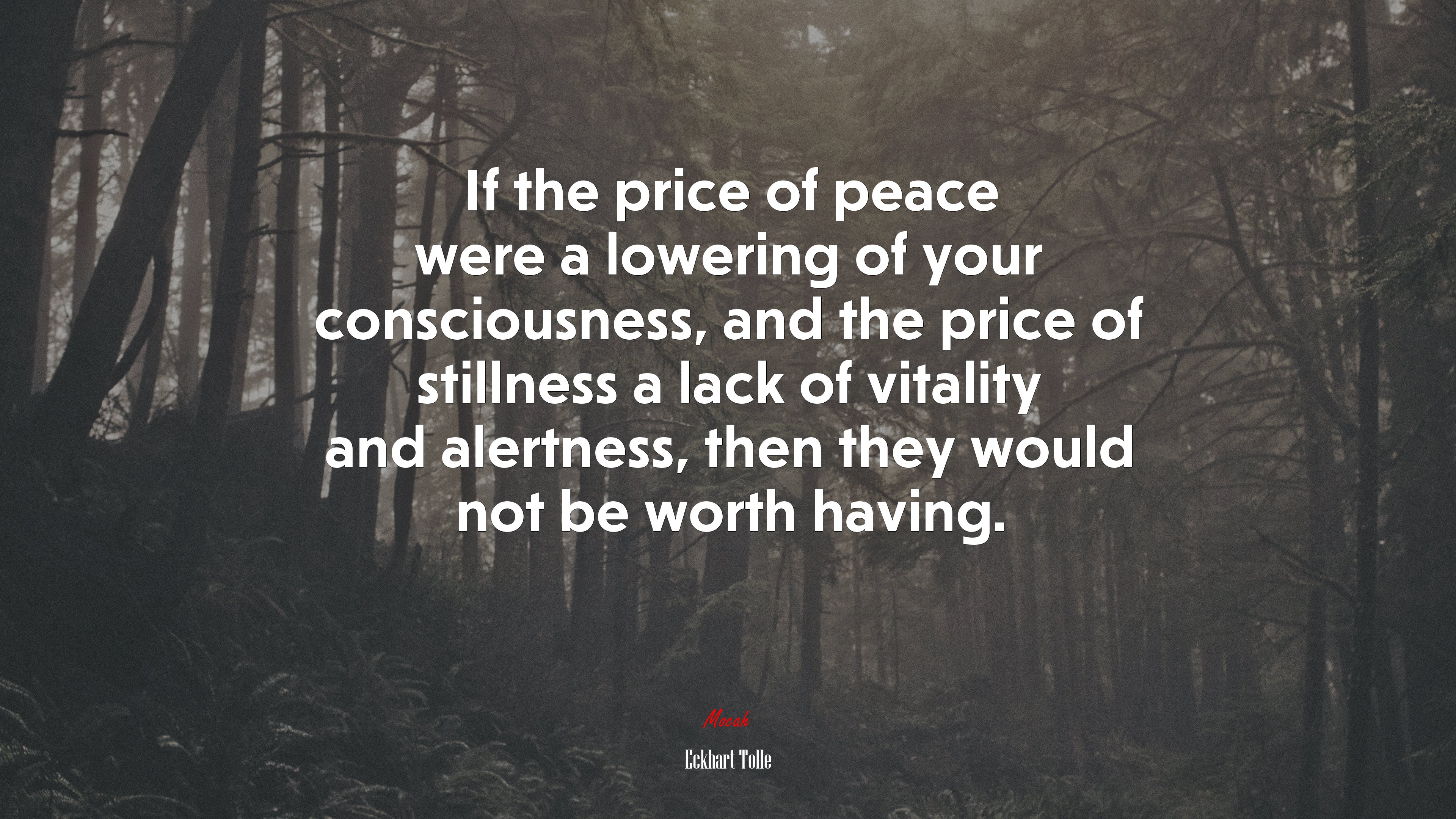 If the price of peace were a lowering of your consciousness, and the price of stillness a lack of vitality and alertness, then they would not be worth having. | Eckhart Tolle quote HD Wallpaper