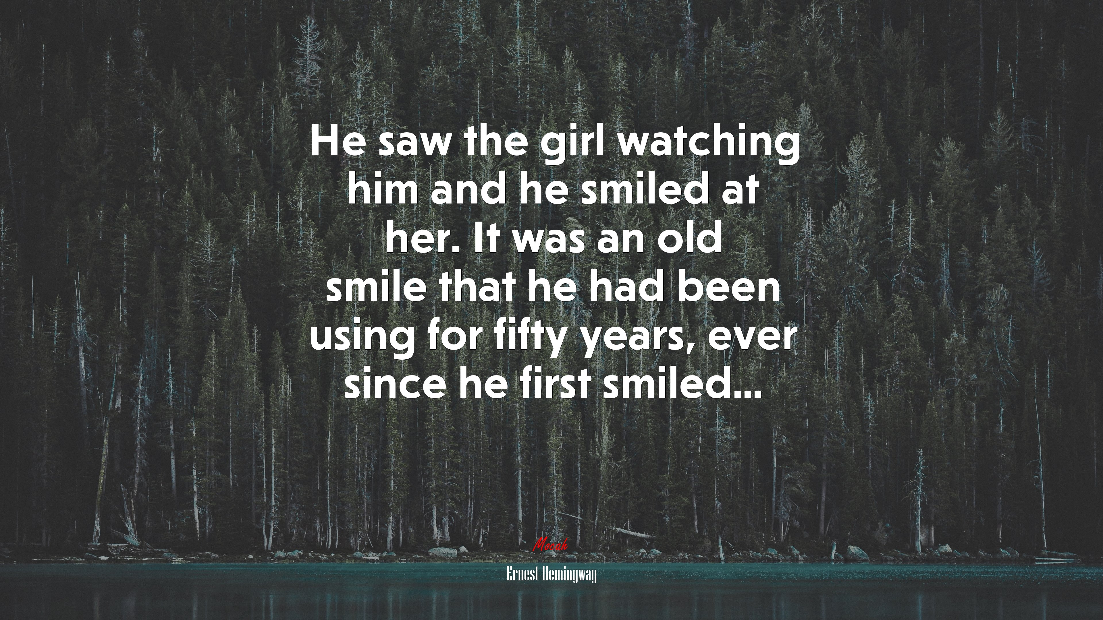 He saw the girl watching him and he smiled at her. It was an old smile that he had been using for fifty years, ever since he first smiled... | Ernest Hemingway quote HD Wallpaper