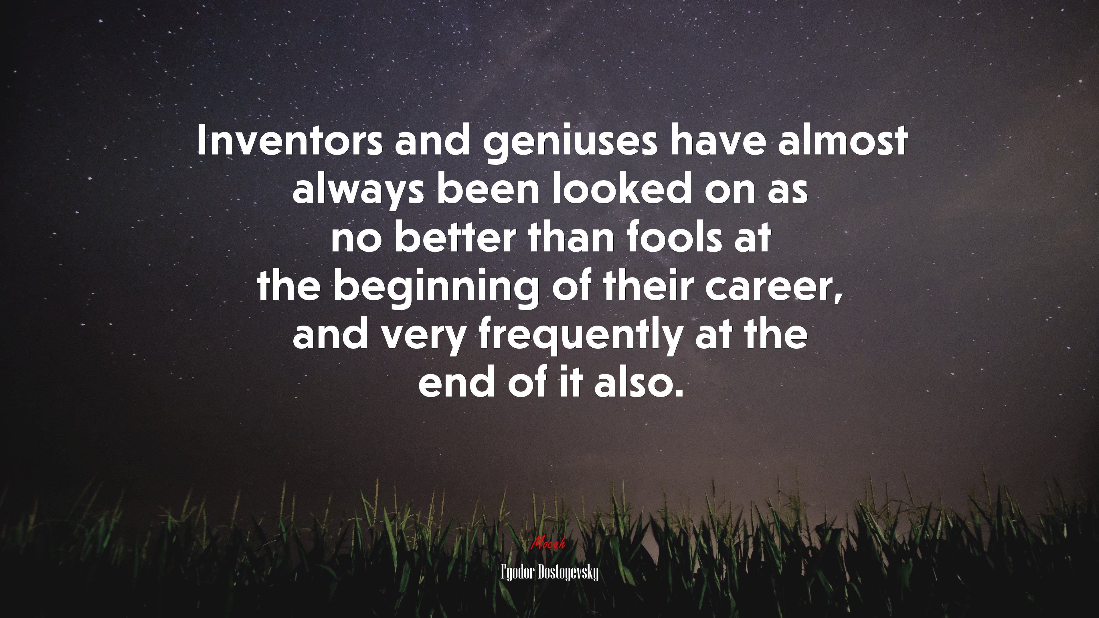 Inventors and geniuses have almost always been looked on as no better than fools at the beginning of their career, and very frequently at the end of it also. | Fyodor Dostoyevsky quote HD Wallpaper