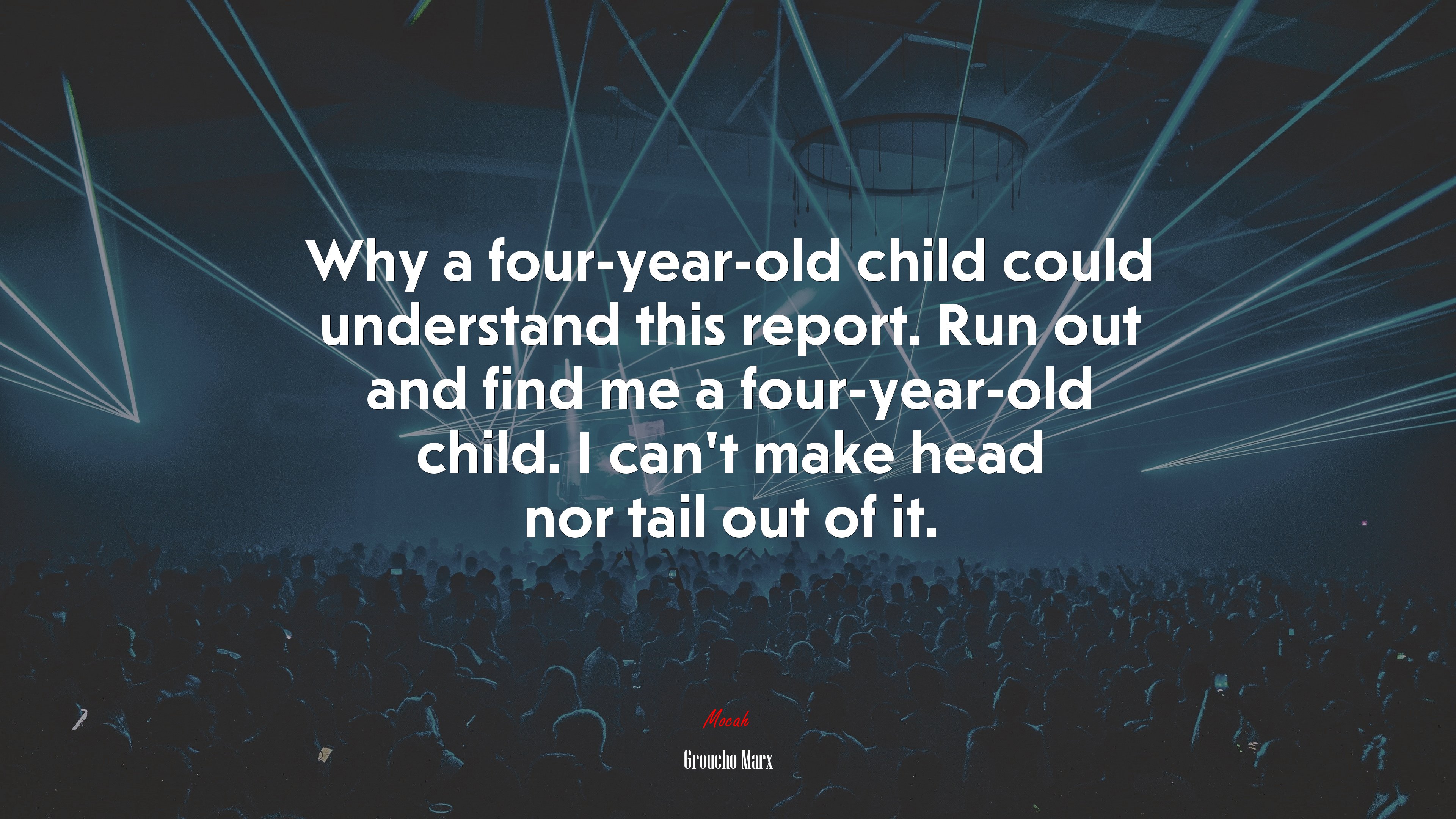 Why a four-year-old child could understand this report. Run out and find me a four-year-old child. I can’t make head nor tail out of it. | Groucho Marx quote HD Wallpaper