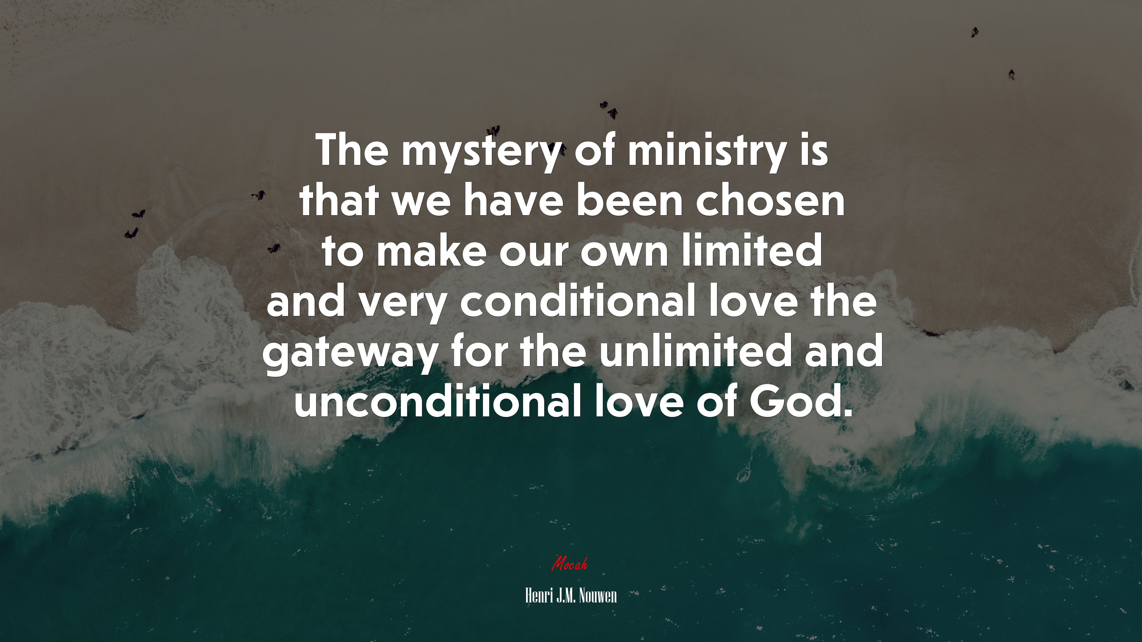 The mystery of ministry is that we have been chosen to make our own limited and very conditional love the gateway for the unlimited and unconditional love of God. | Henri J.M. Nouwen quote HD Wallpaper