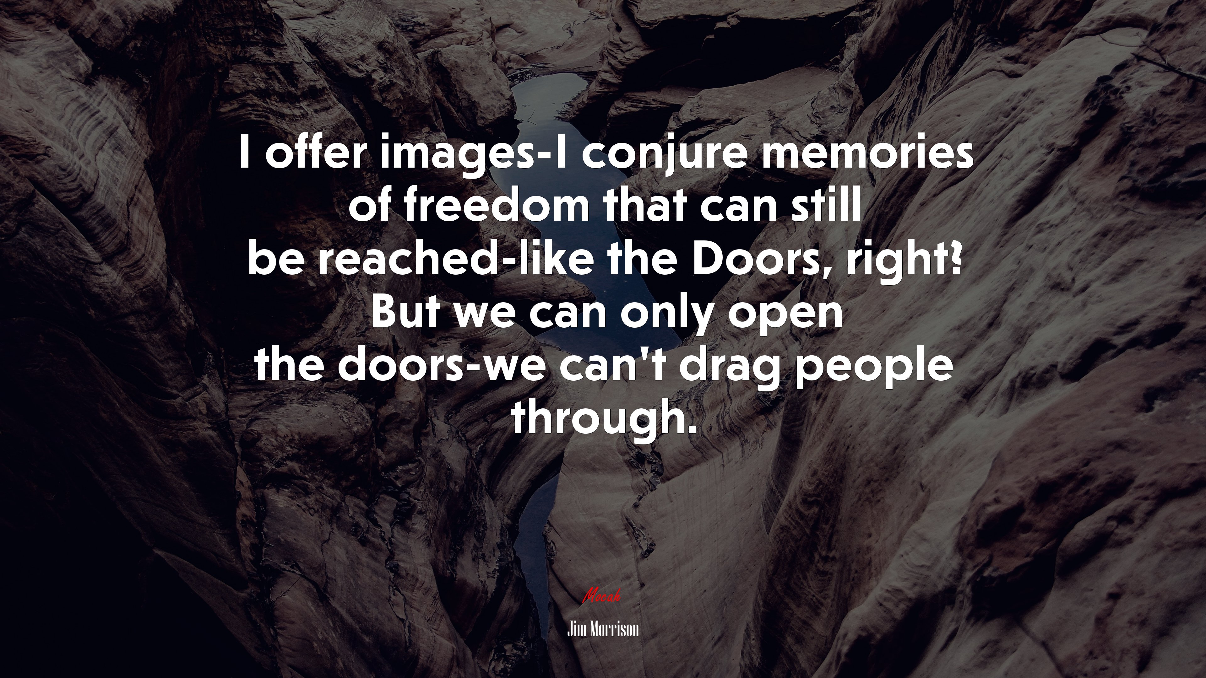 I offer images-I conjure memories of freedom that can still be reached-like the Doors, right? But we can only open the doors-we can’t drag people through. | Jim Morrison quote HD Wallpaper