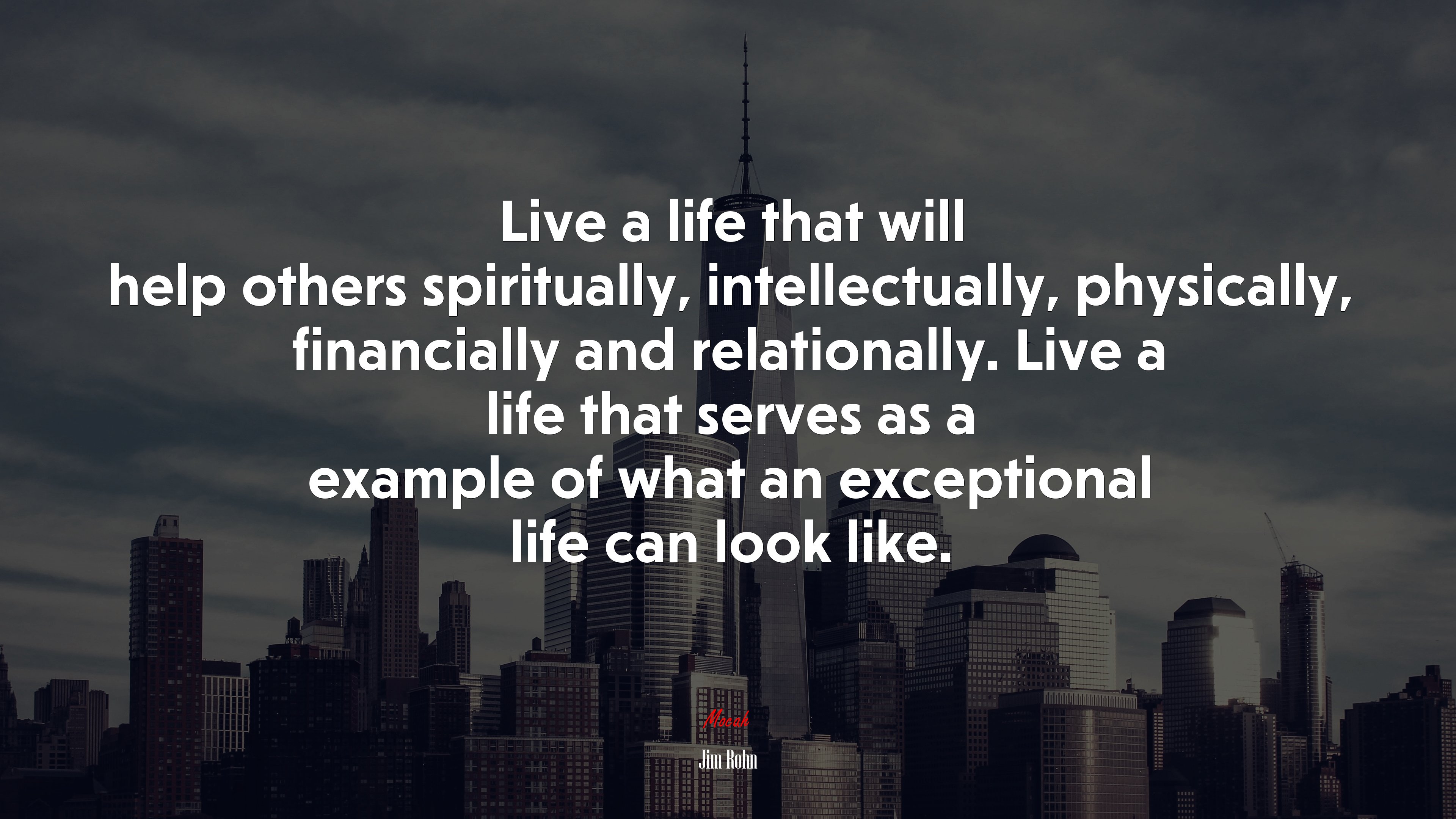 Live a life that will help others spiritually, intellectually, physically, financially and relationally. Live a life that serves as a example of what an exceptional life can look like. | Jim Rohn quote HD Wallpaper