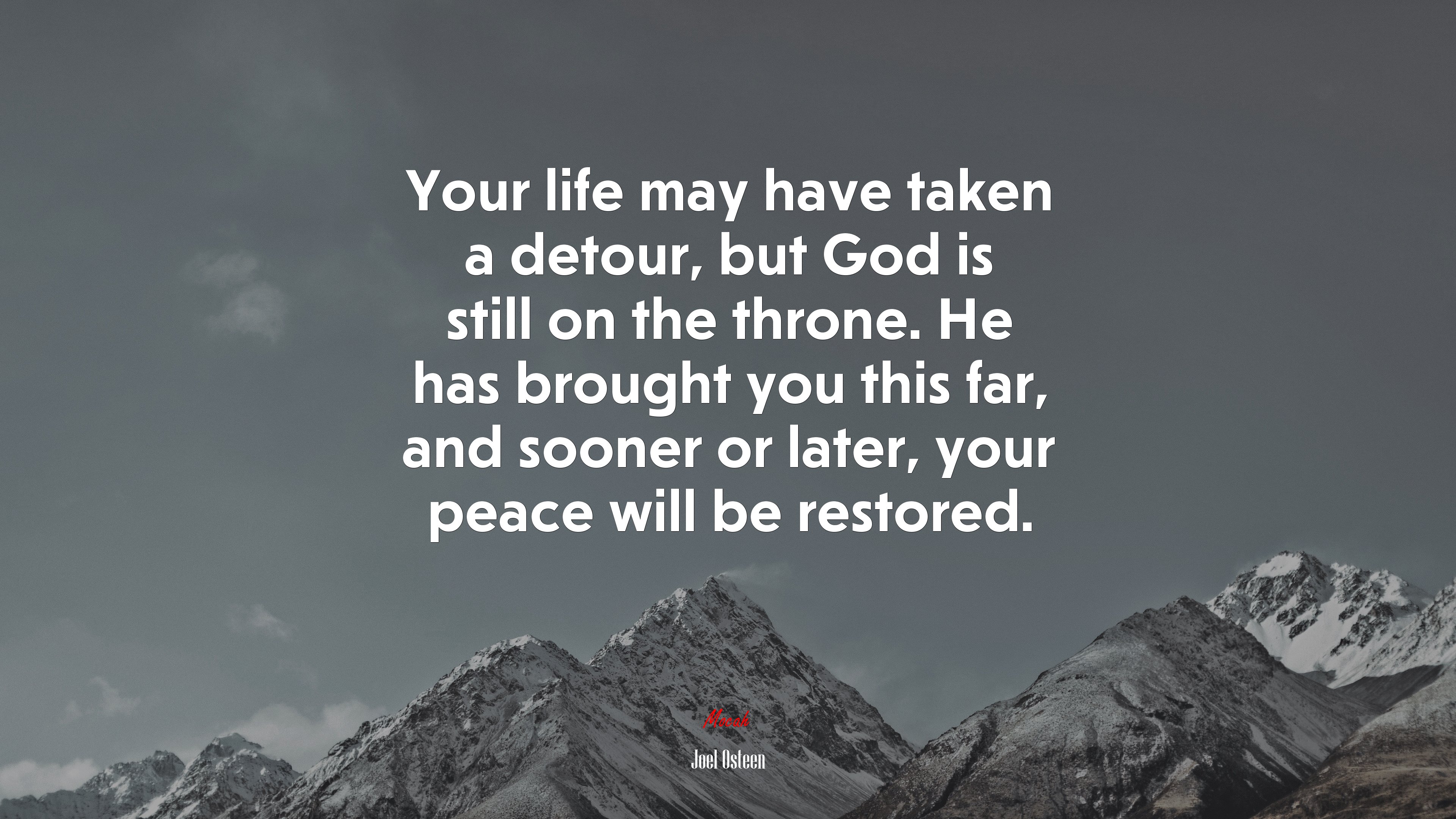 Your life may have taken a detour, but God is still on the throne. He has brought you this far, and sooner or later, your peace will be restored. | Joel Osteen quote HD Wallpaper