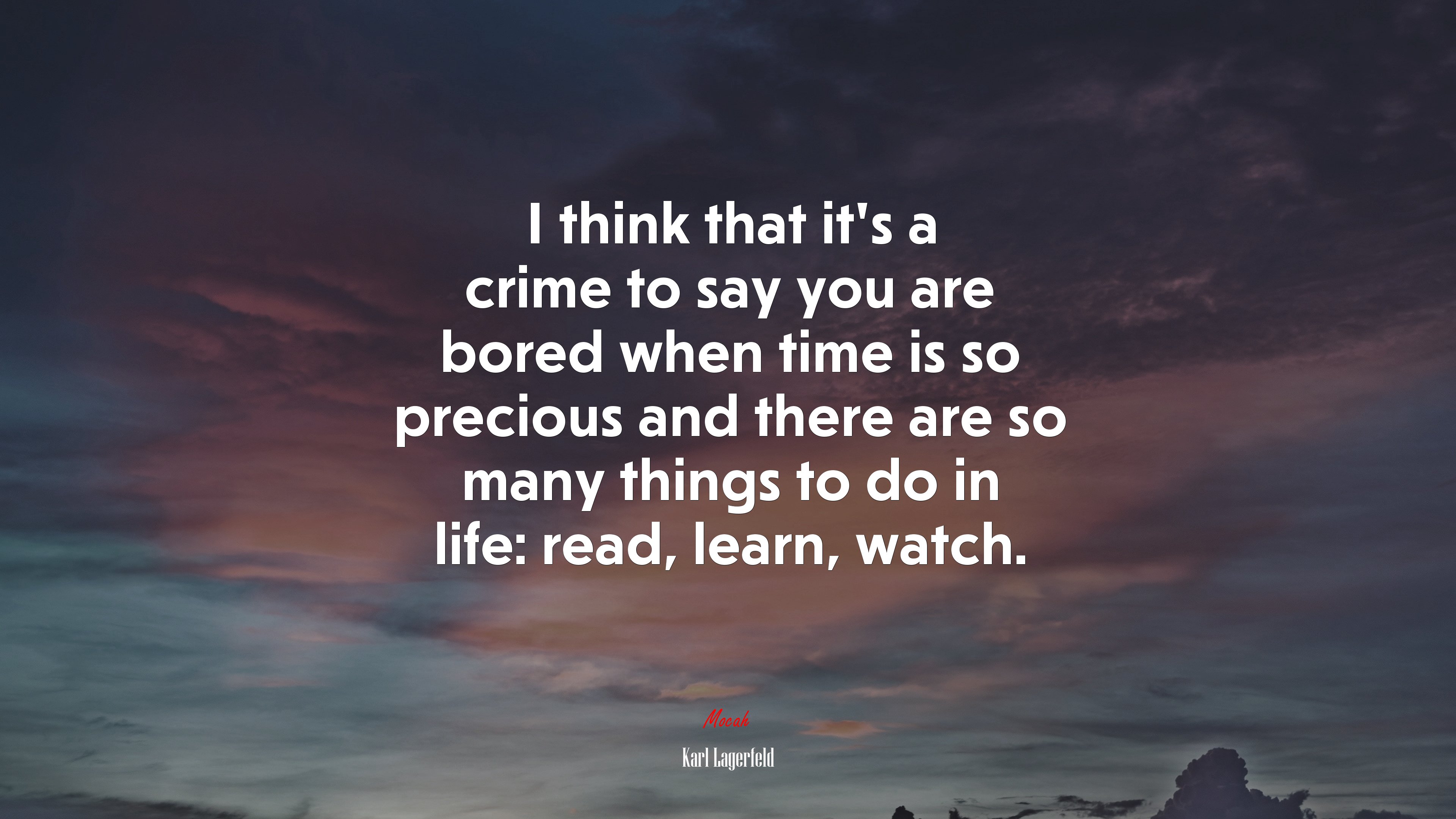 I think that it’s a crime to say you are bored when time is so precious and there are so many things to do in life: read, learn, watch. | Karl Lagerfeld quote HD Wallpaper