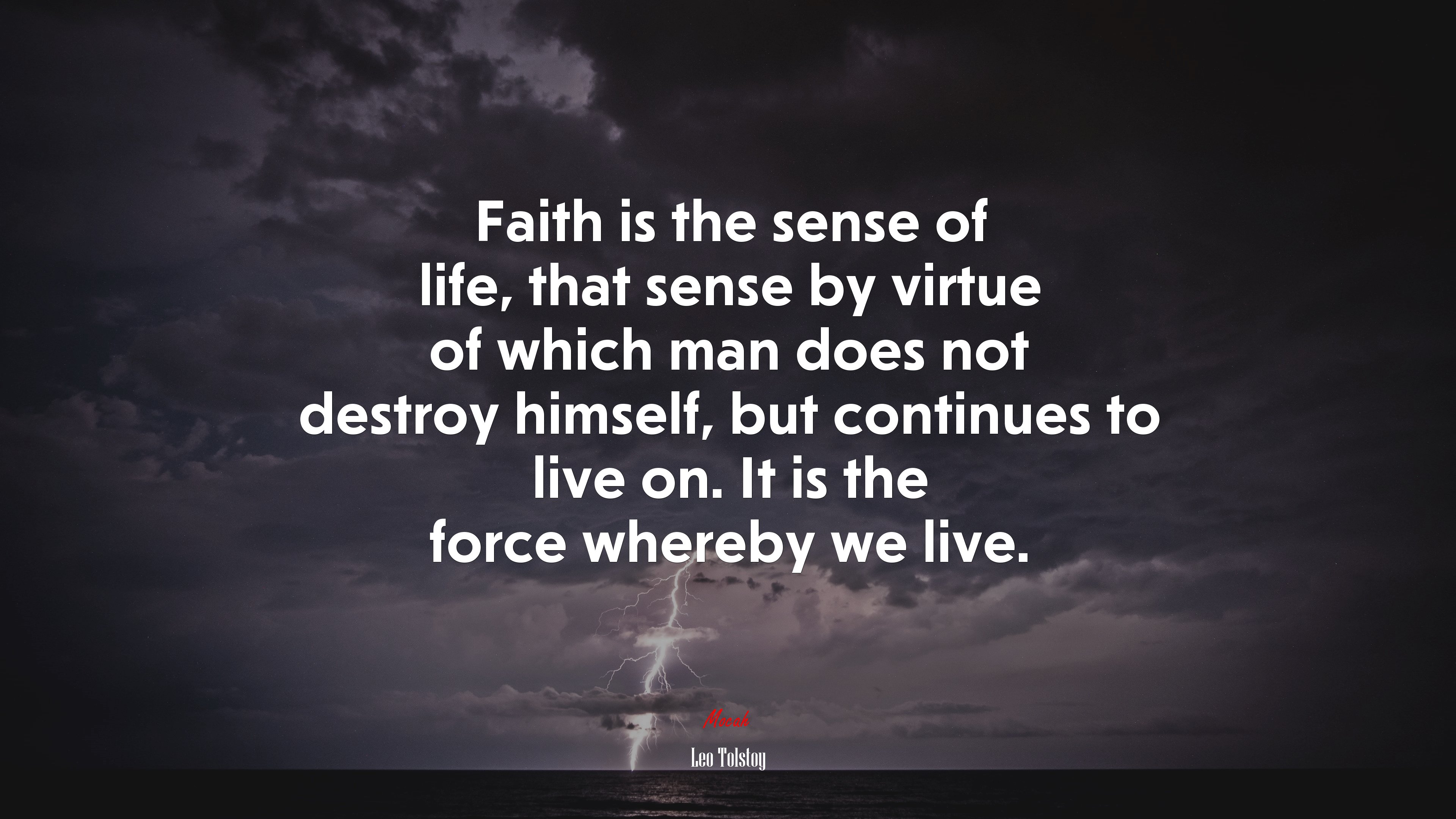 Faith is the sense of life, that sense by virtue of which man does not destroy himself, but continues to live on. It is the force whereby we live. | Leo Tolstoy quote HD Wallpaper
