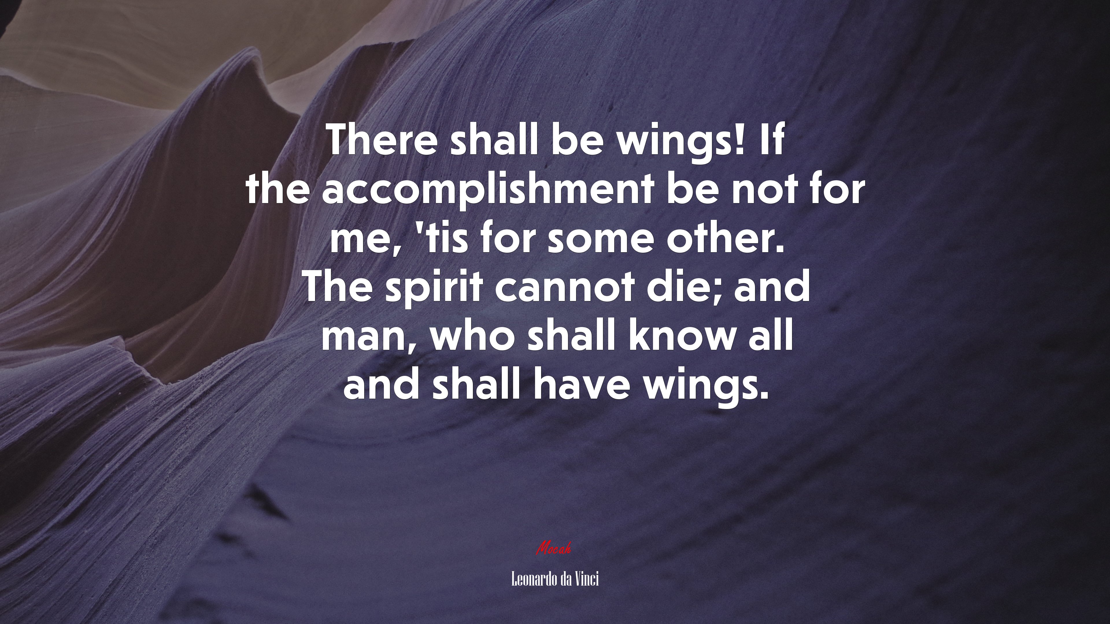 There shall be wings! If the accomplishment be not for me, ’tis for some other. The spirit cannot die; and man, who shall know all and shall have wings. | Leonardo da Vinci quote HD Wallpaper