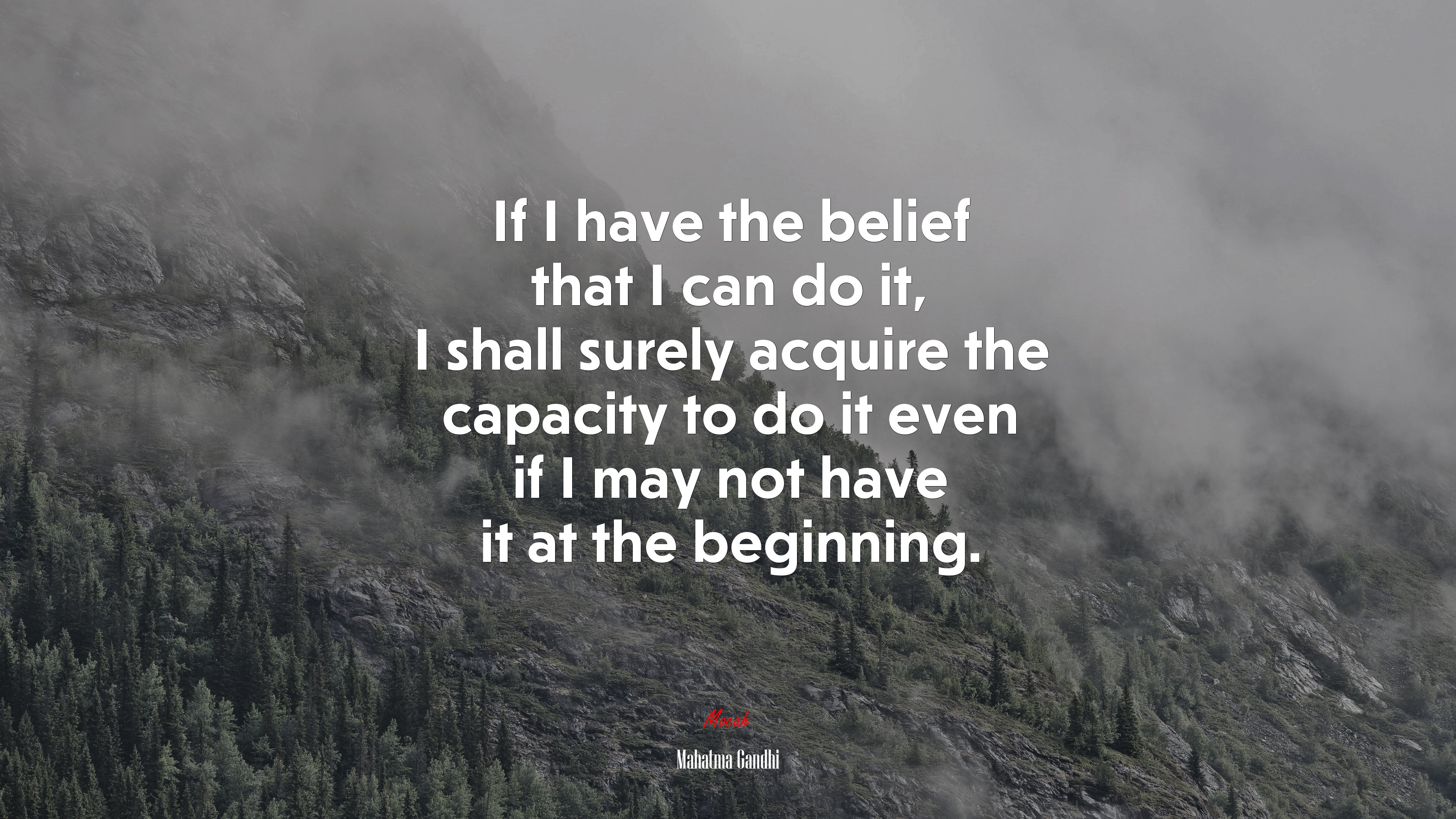 If I have the belief that I can do it, I shall surely acquire the capacity to do it even if I may not have it at the beginning. | Mahatma Gandhi quote HD Wallpaper