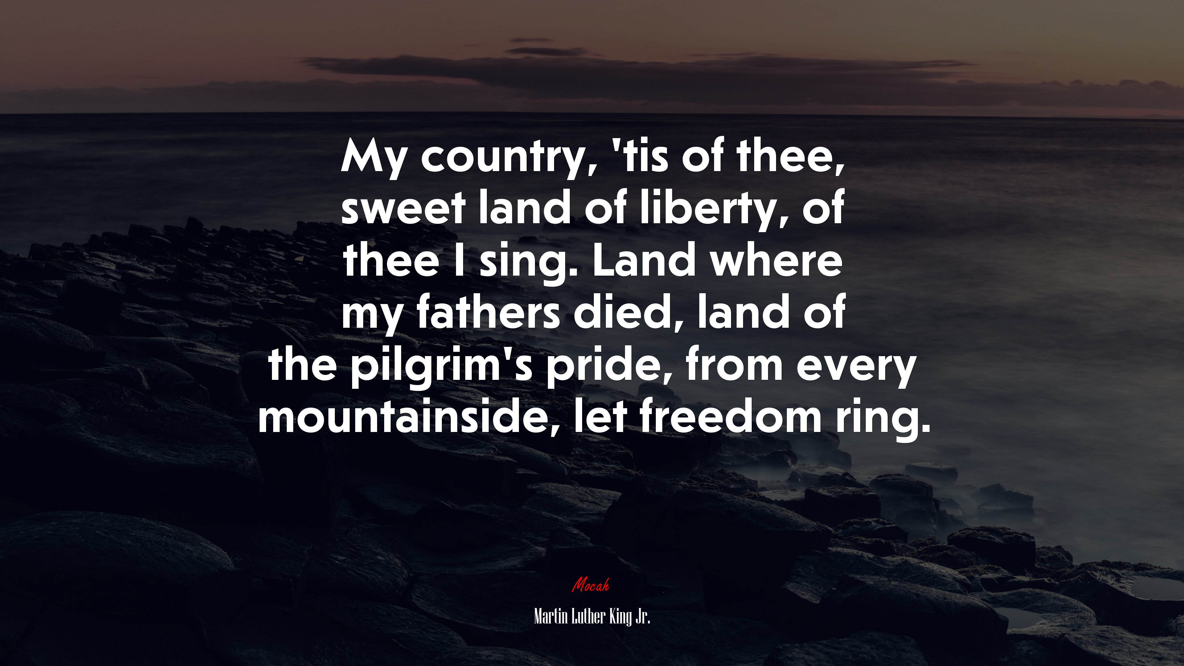 My country, ’tis of thee, sweet land of liberty, of thee I sing. Land where my fathers died, land of the pilgrim’s pride, from every mountainside, let freedom ring. | Martin Luther King Jr. quote HD Wallpaper