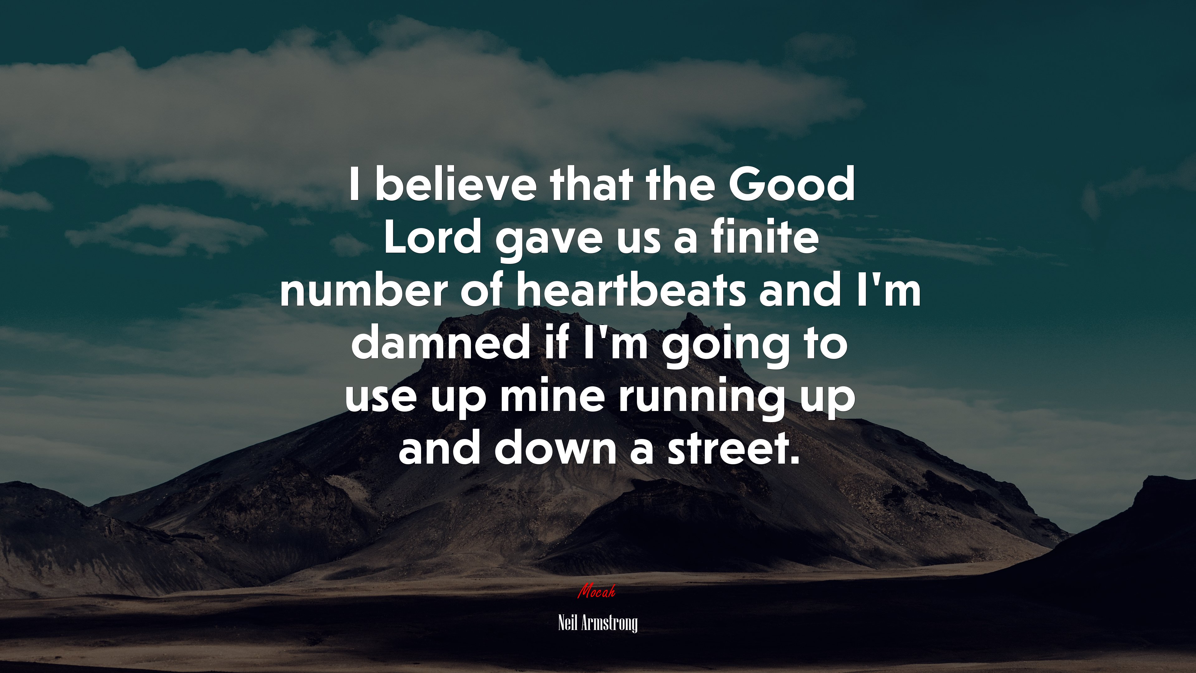 I believe that the Good Lord gave us a finite number of heartbeats and I’m damned if I’m going to use up mine running up and down a street. | Neil Armstrong quote HD Wallpaper