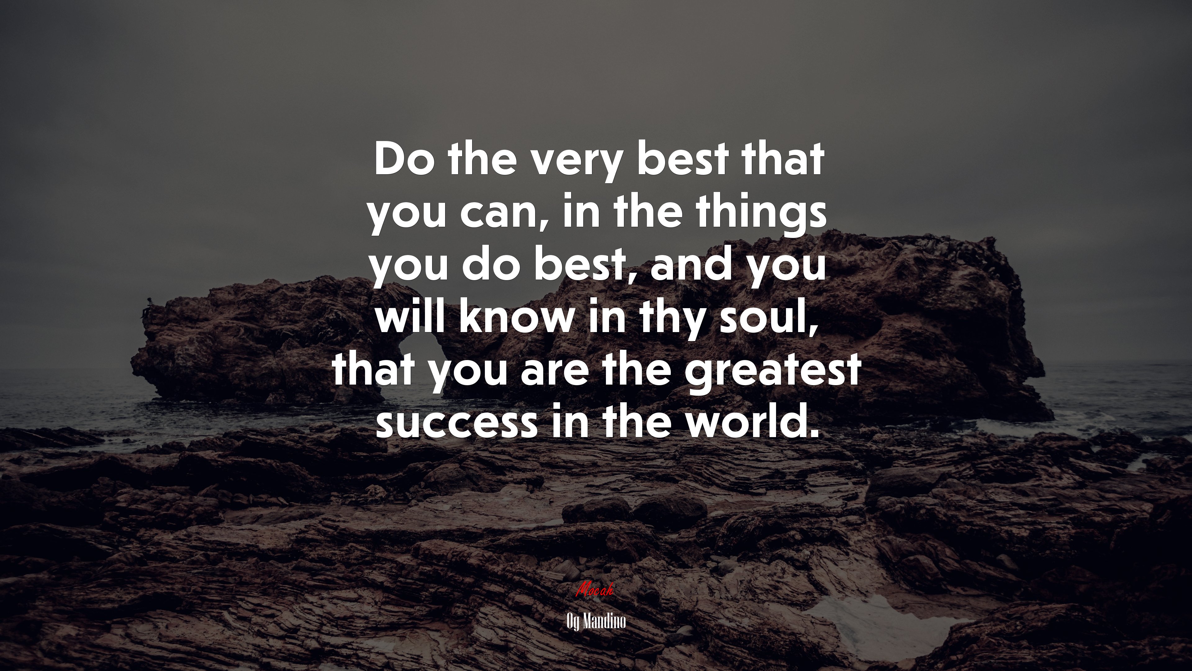 Do the very best that you can, in the things you do best, and you will know in thy soul, that you are the greatest success in the world. | Og Mandino quote HD Wallpaper
