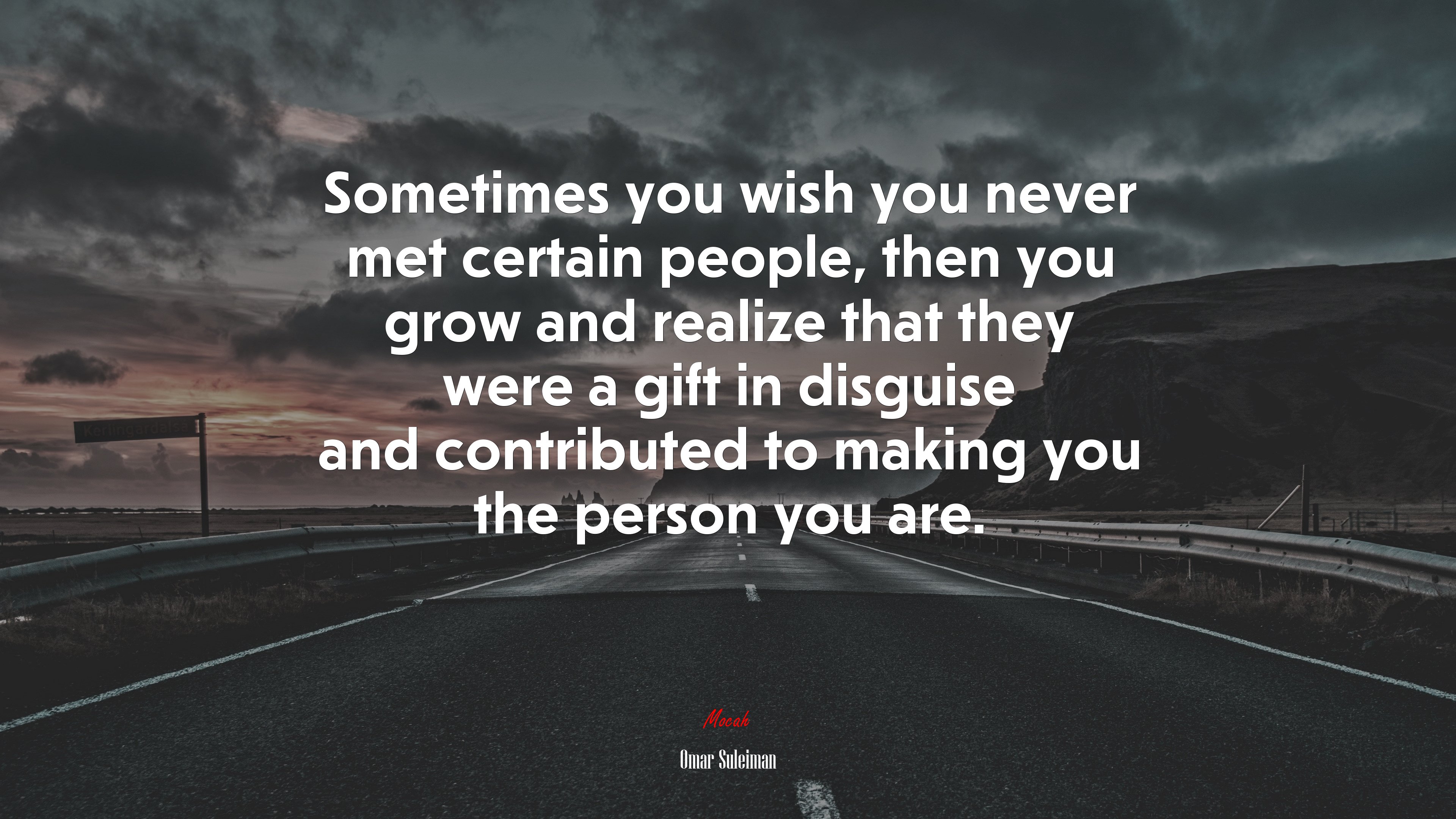 Sometimes you wish you never met certain people, then you grow and realize that they were a gift in disguise and contributed to making you the person you are. | Omar Suleiman quote HD Wallpaper