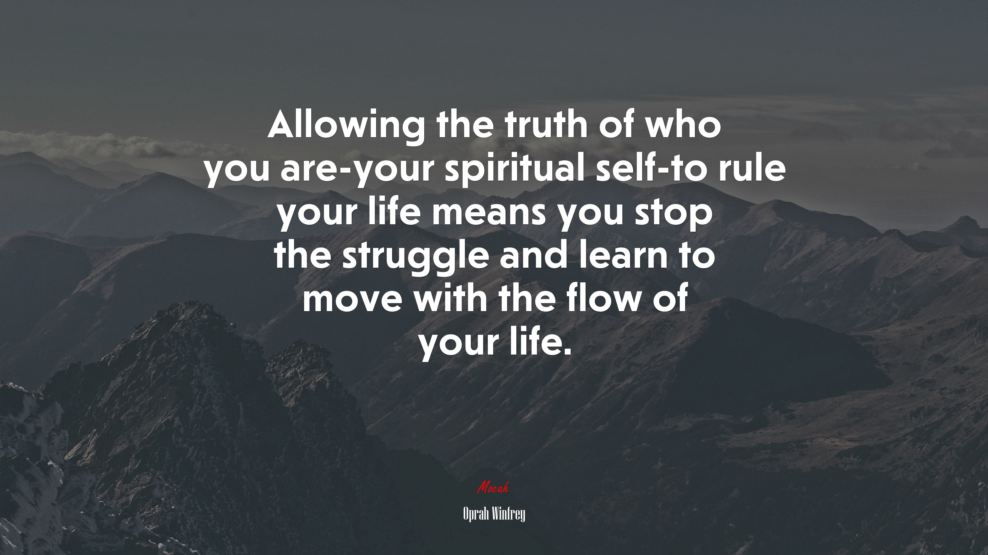 Allowing the truth of who you are-your spiritual self-to rule your life means you stop the struggle and learn to move with the flow of your life. | Oprah Winfrey quote HD Wallpaper