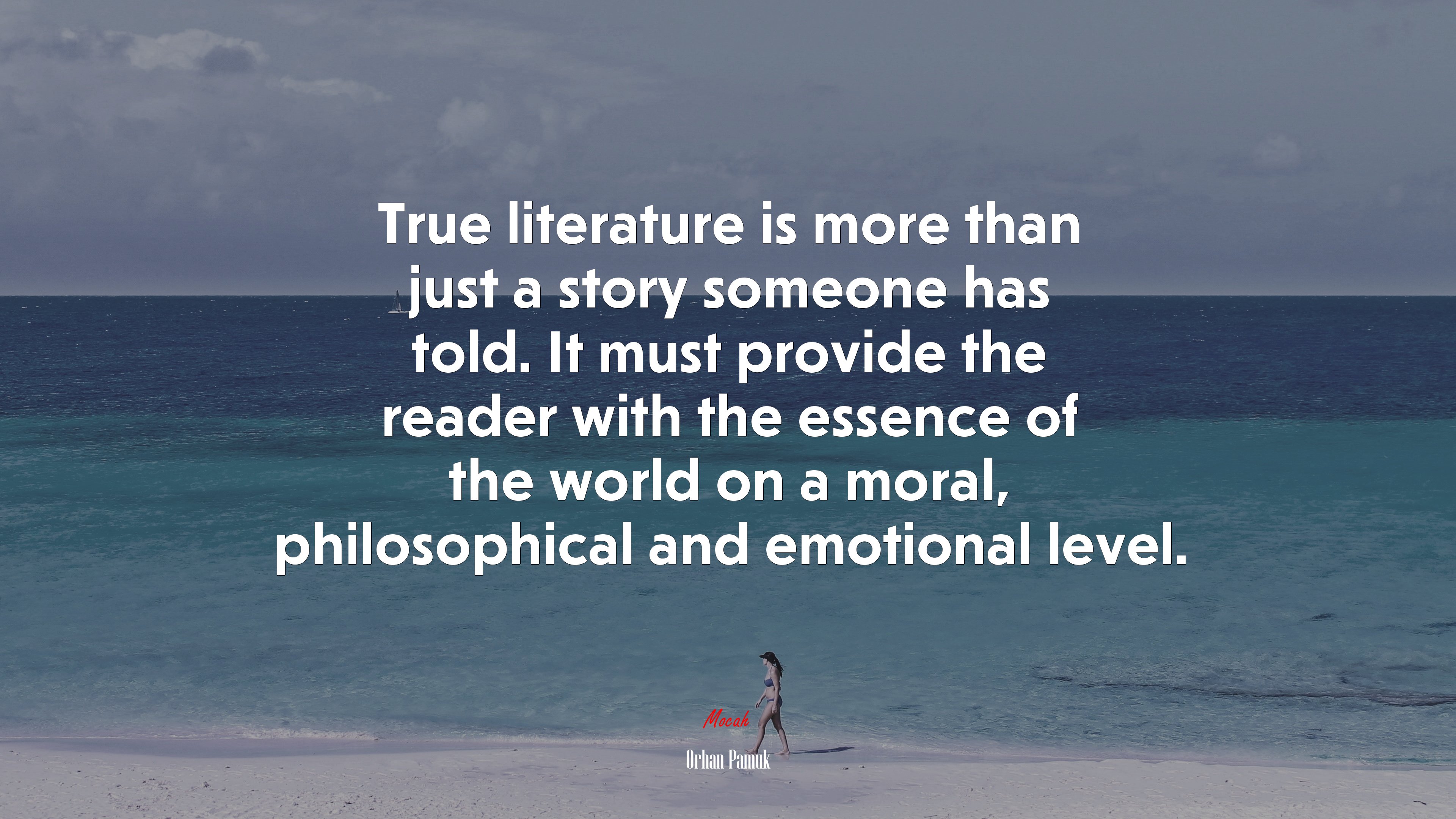 True literature is more than just a story someone has told. It must provide the reader with the essence of the world on a moral, philosophical and emotional level. | Orhan Pamuk quote HD Wallpaper
