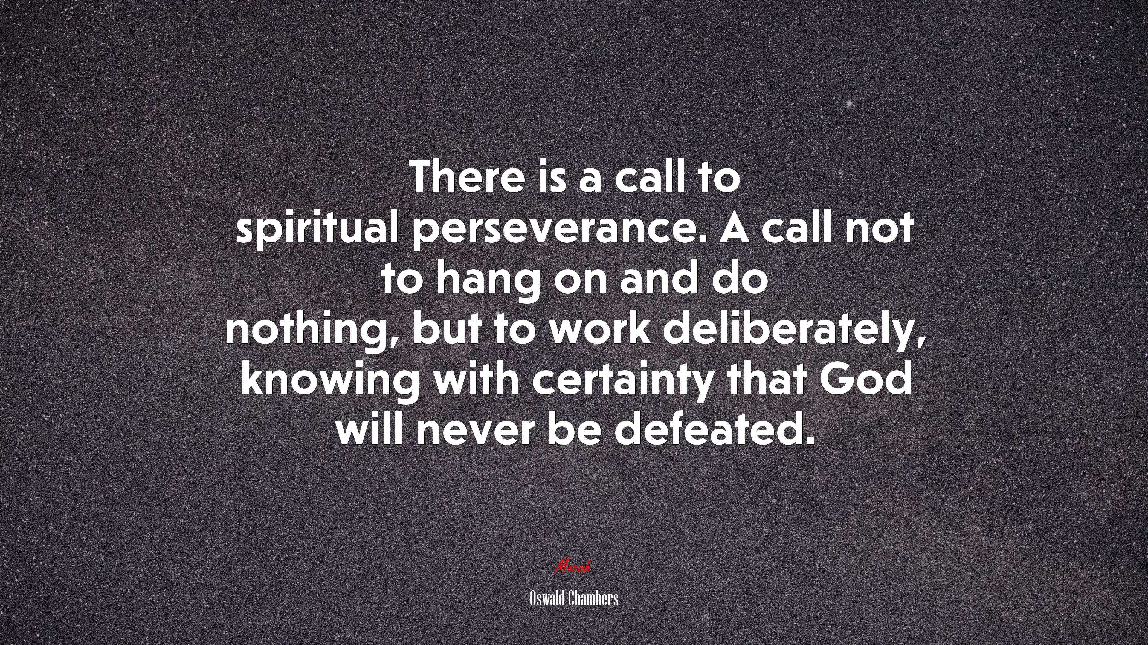 There is a call to spiritual perseverance. A call not to hang on and do nothing, but to work deliberately, knowing with certainty that God will never be defeated. | Oswald Chambers quote HD Wallpaper