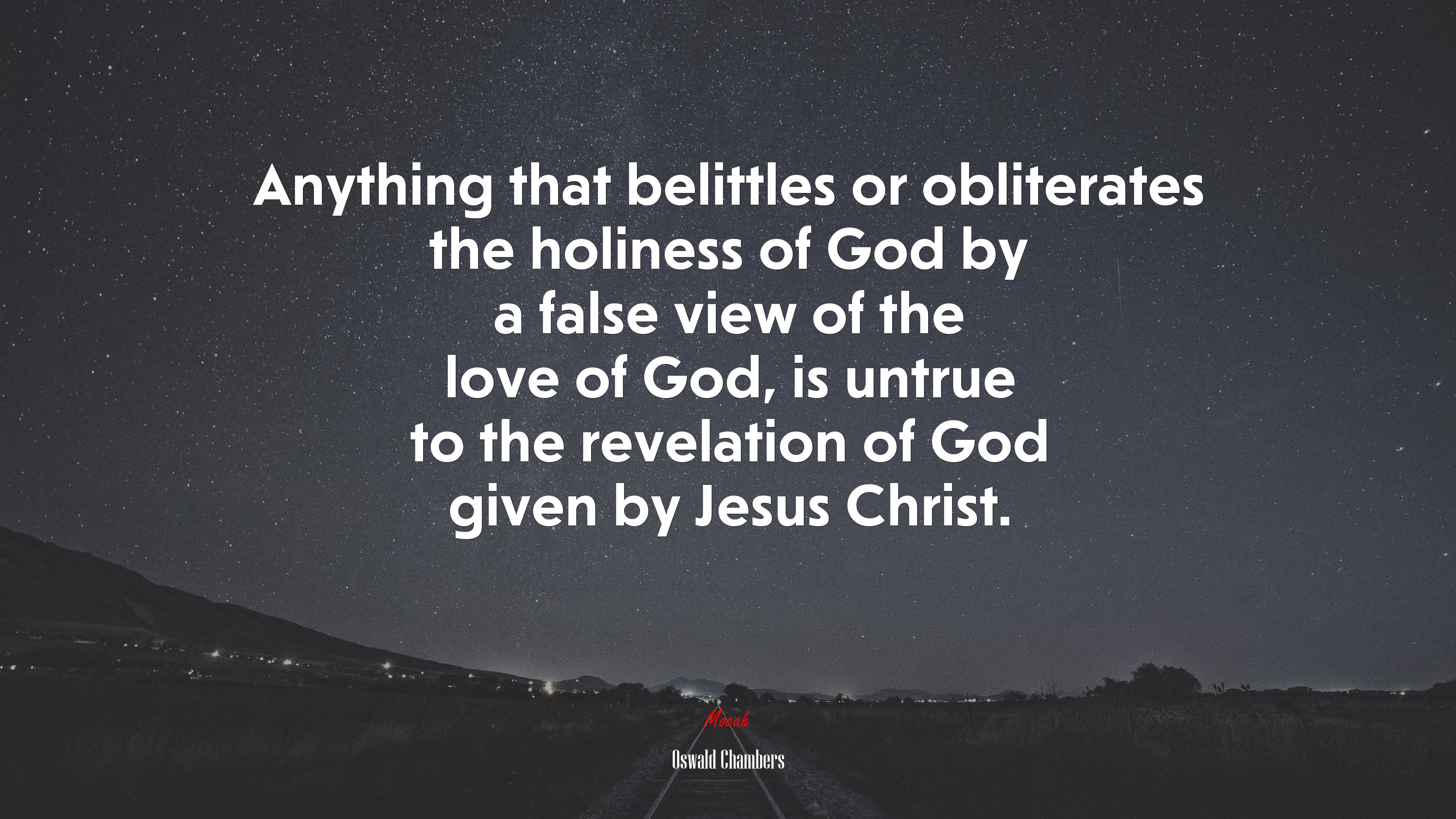 Anything that belittles or obliterates the holiness of God by a false view of the love of God, is untrue to the revelation of God given by Jesus Christ. | Oswald Chambers quote HD Wallpaper