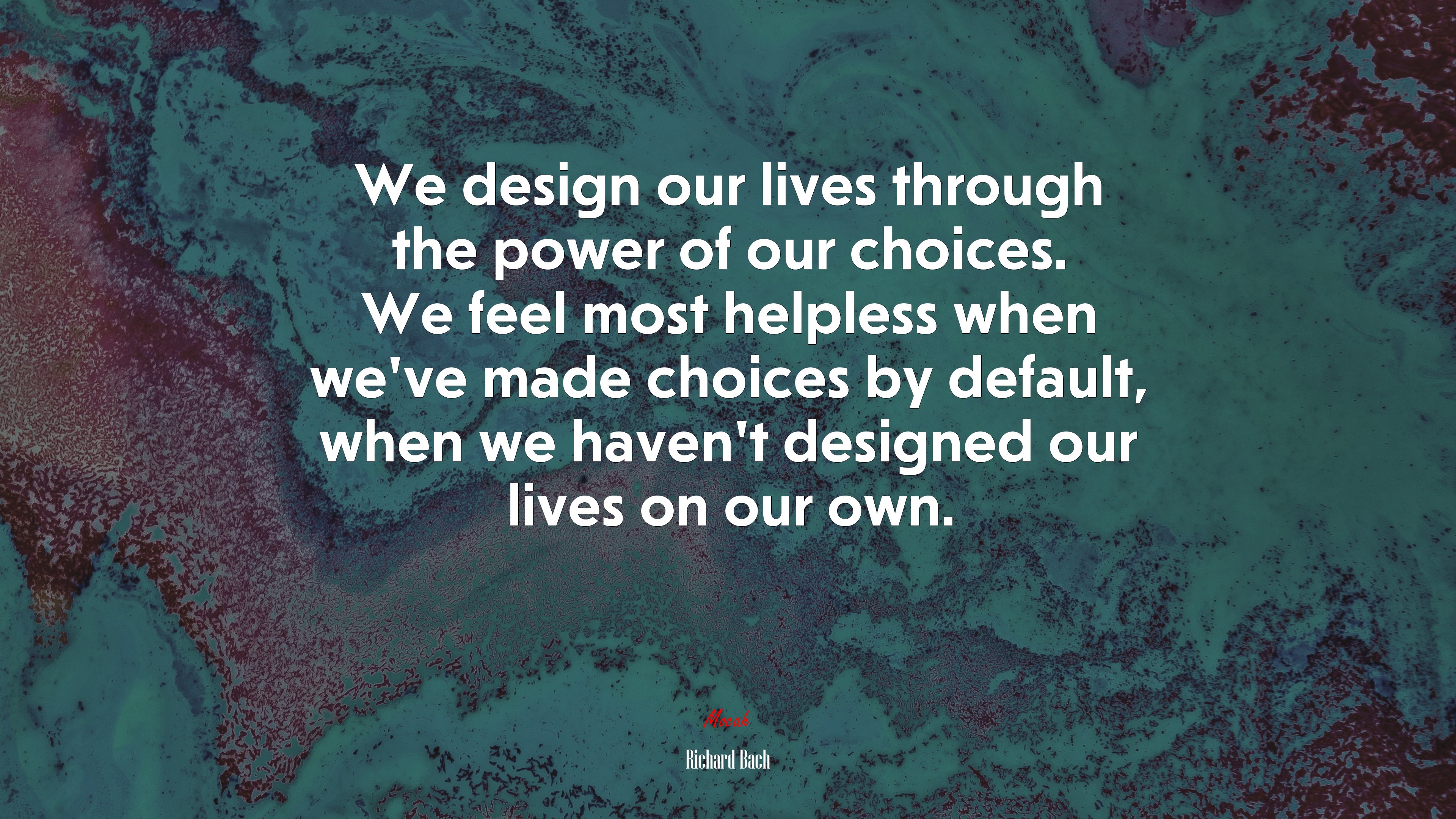 We design our lives through the power of our choices. We feel most helpless when we’ve made choices by default, when we haven’t designed our lives on our own. | Richard Bach quote HD Wallpaper