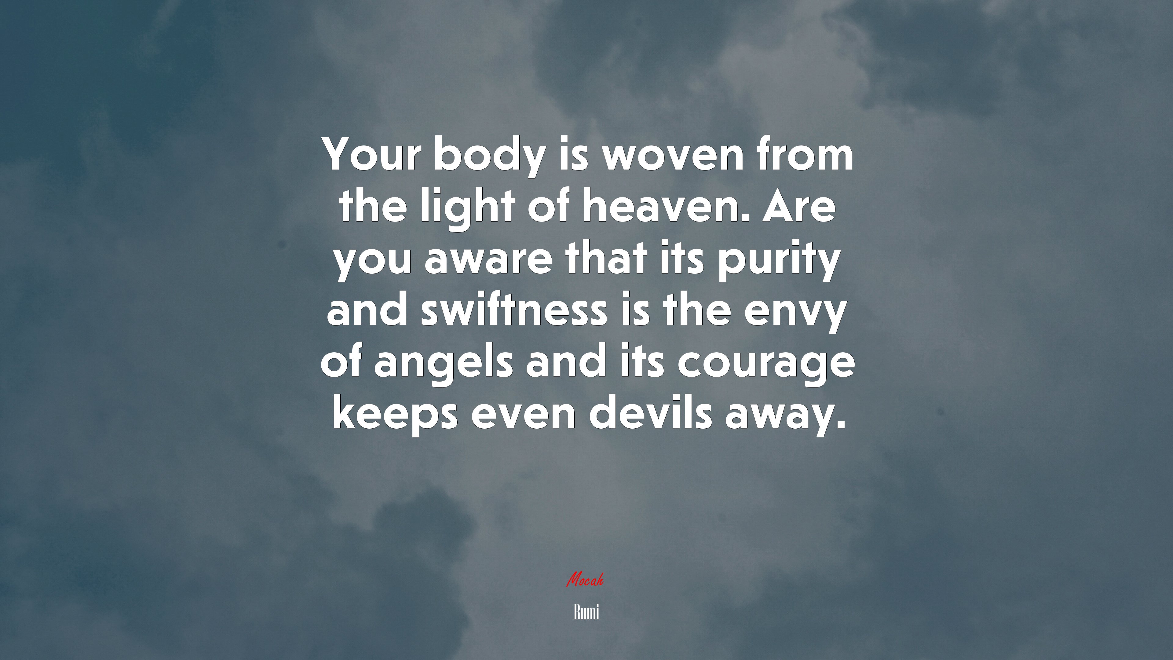 Your body is woven from the light of heaven. Are you aware that its purity and swiftness is the envy of angels and its courage keeps even devils away. | Rumi quote HD Wallpaper