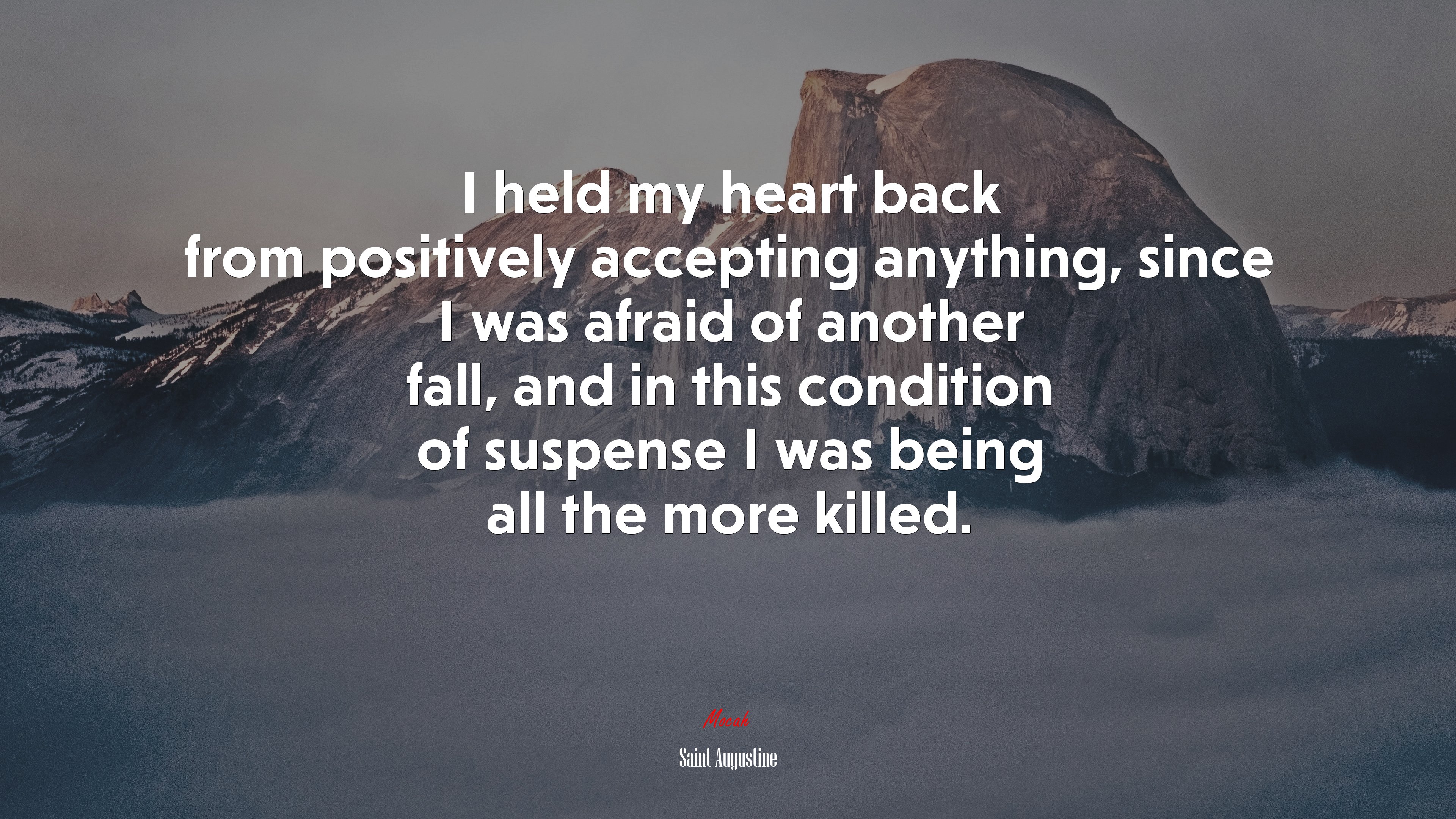 I held my heart back from positively accepting anything, since I was afraid of another fall, and in this condition of suspense I was being all the more killed. | Saint Augustine quote HD Wallpaper