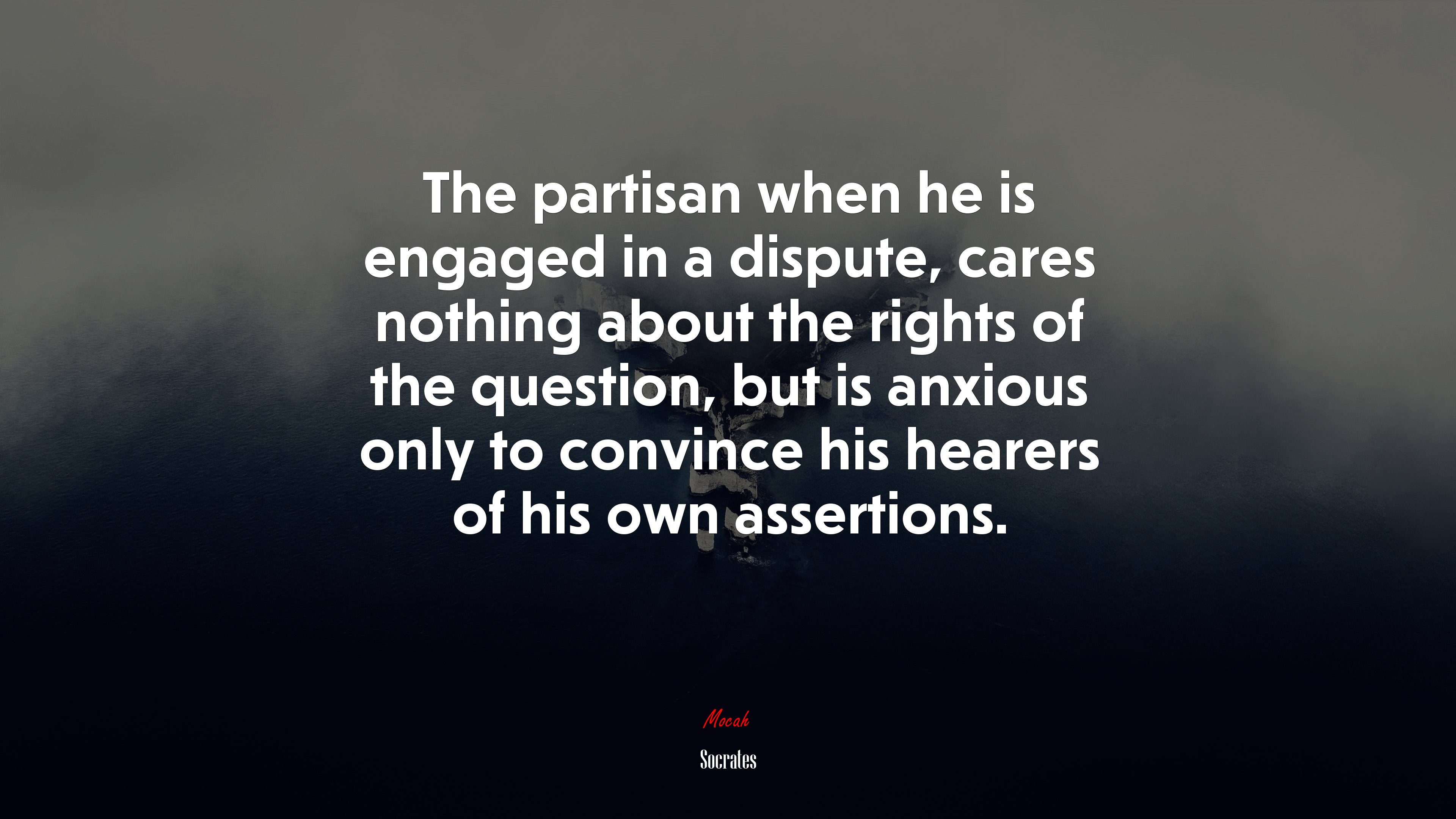 The partisan when he is engaged in a dispute, cares nothing about the rights of the question, but is anxious only to convince his hearers of his own assertions. | Socrates quote HD Wallpaper