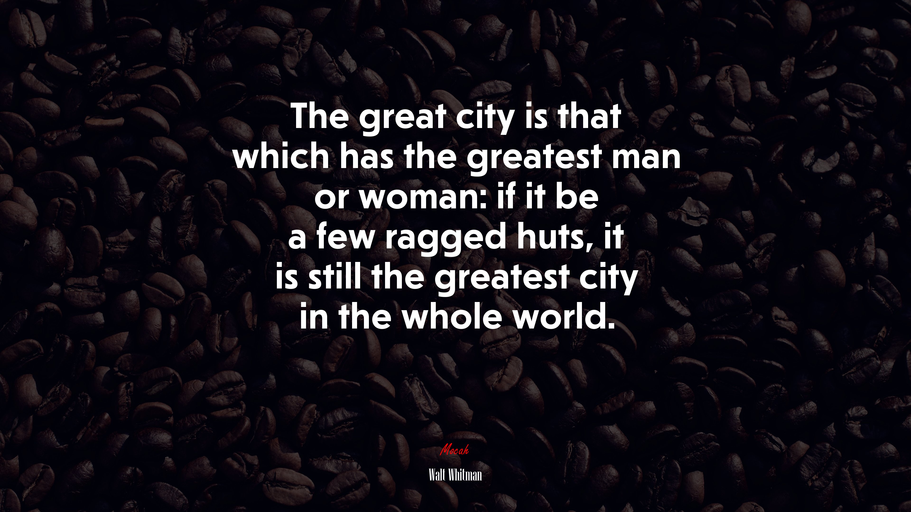 The great city is that which has the greatest man or woman: if it be a few ragged huts, it is still the greatest city in the whole world. | Walt Whitman quote HD Wallpaper