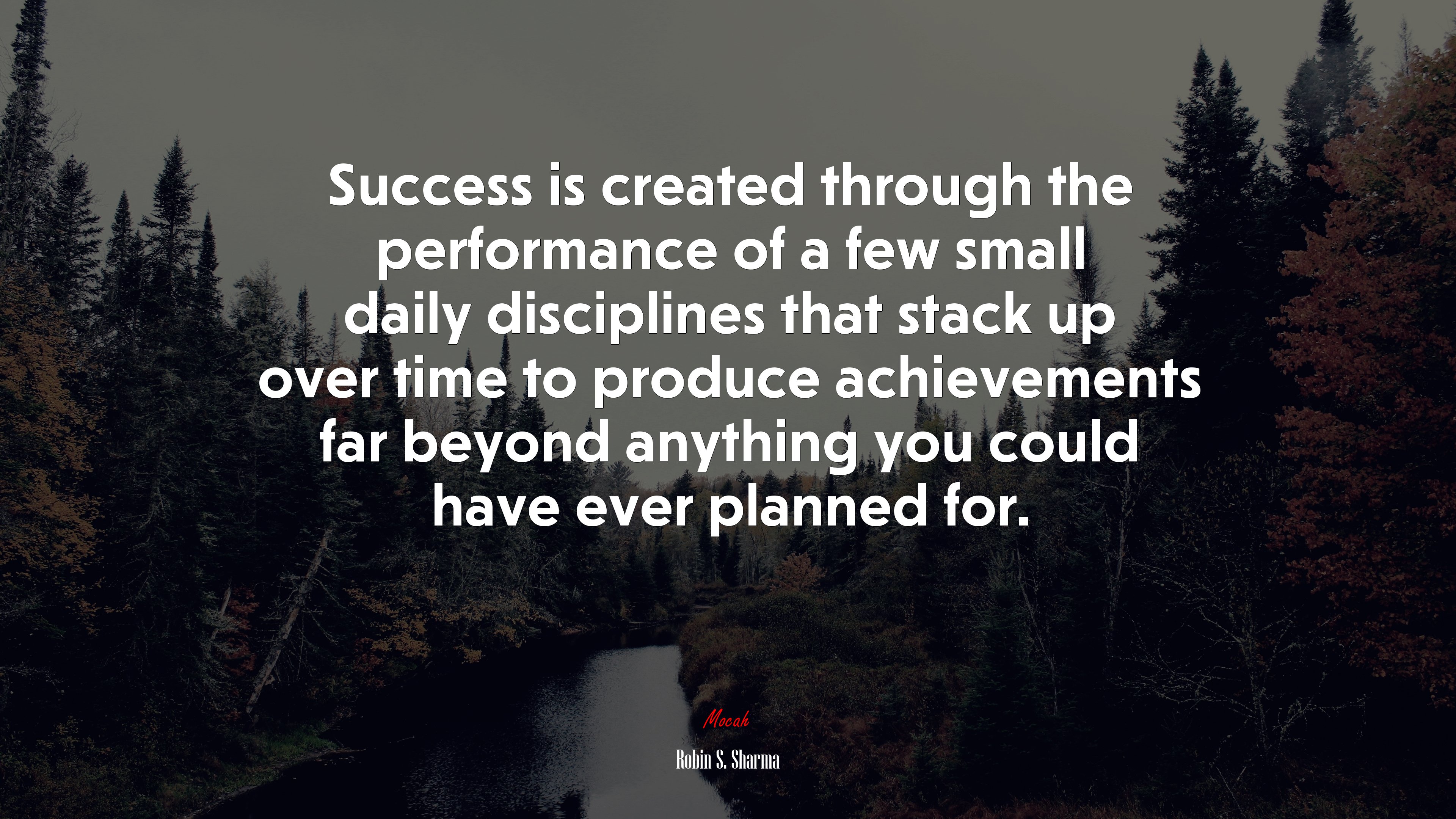 Success is created through the performance of a few small daily disciplines that stack up over time to produce achievements far beyond anything you could have ever planned for. | Robin S. Sharma quote HD Wallpaper