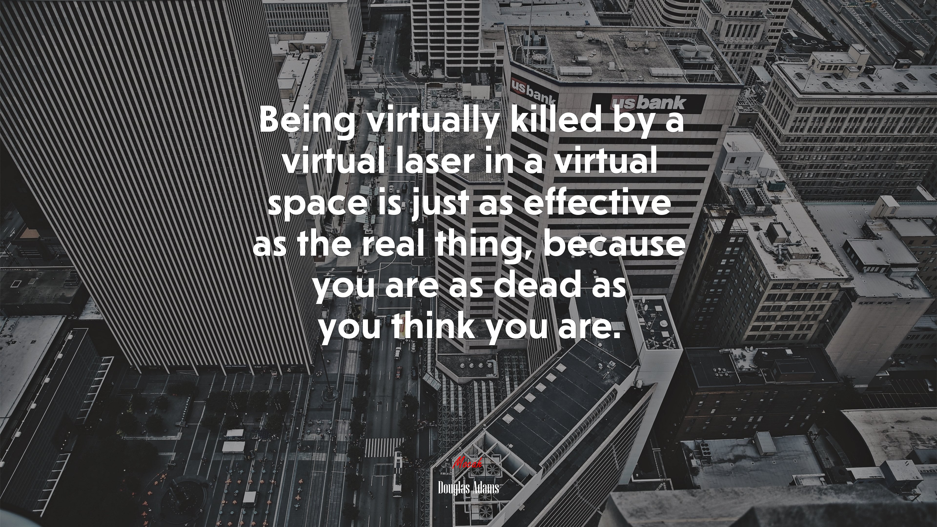 Being virtually killed by a virtual laser in a virtual space is just as effective as the real thing, because you are as dead as you think you are. | Douglas Adams quote HD Wallpaper