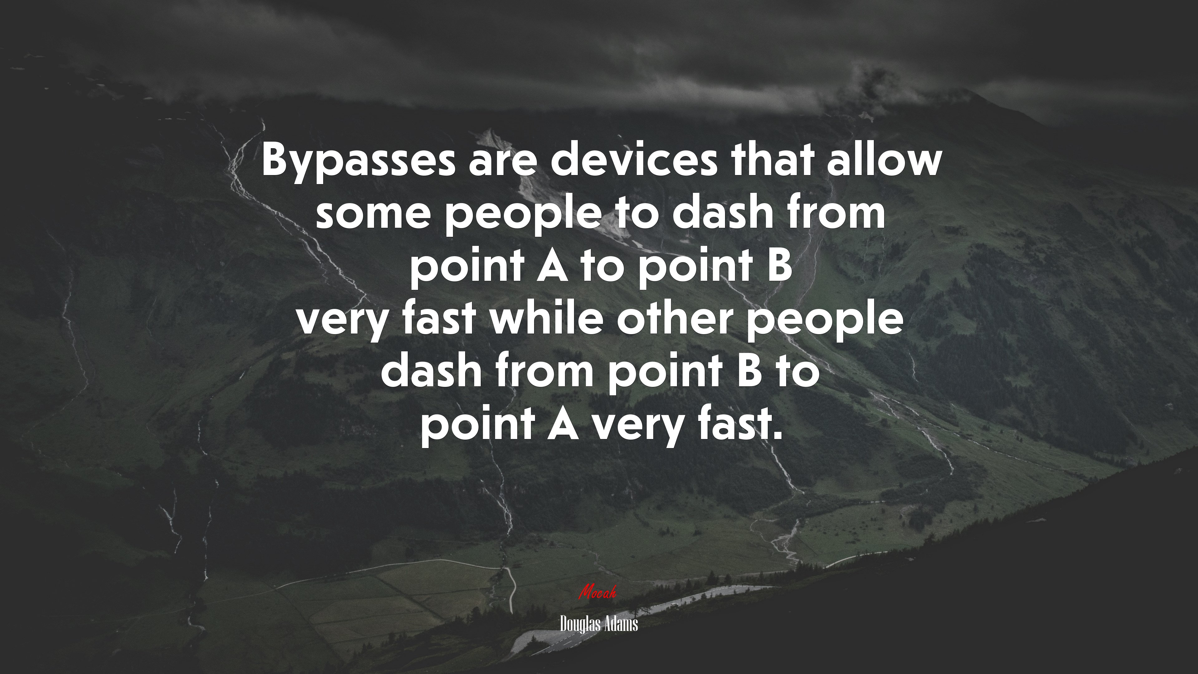 Bypasses are devices that allow some people to dash from point A to point B very fast while other people dash from point B to point A very fast. | Douglas Adams quote HD Wallpaper