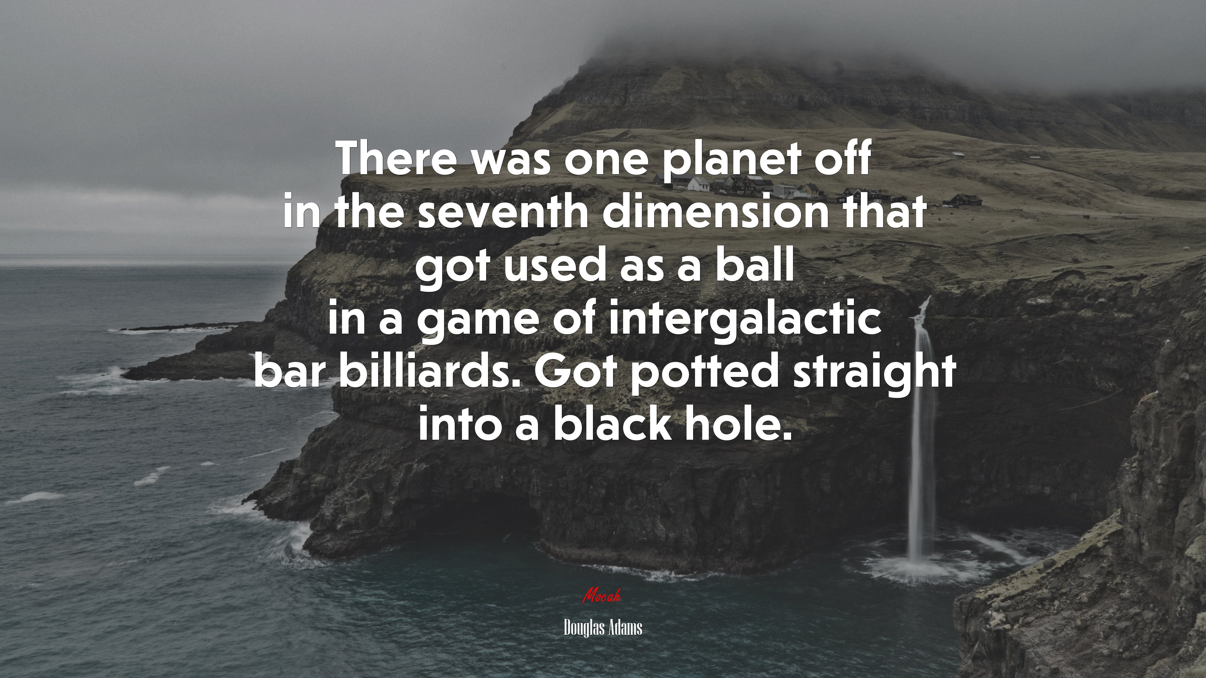 There was one planet off in the seventh dimension that got used as a ball in a game of intergalactic bar billiards. Got potted straight into a black hole. | Douglas Adams quote HD Wallpaper