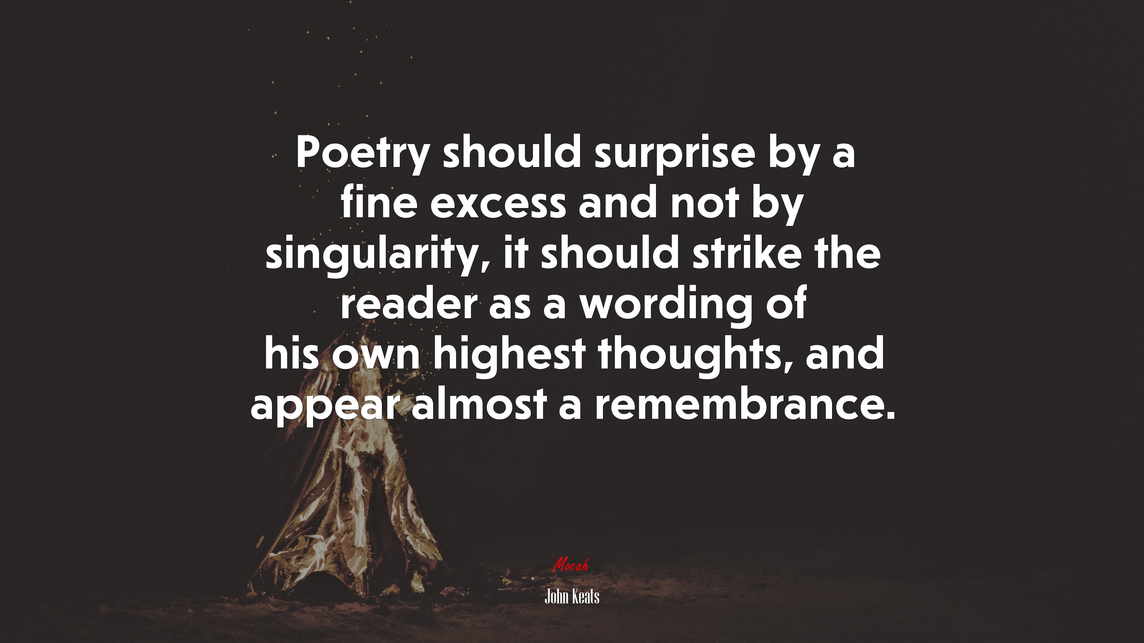 Poetry should surprise by a fine excess and not by singularity, it should strike the reader as a wording of his own highest thoughts, and appear almost a remembrance. | John Keats quote HD Wallpaper