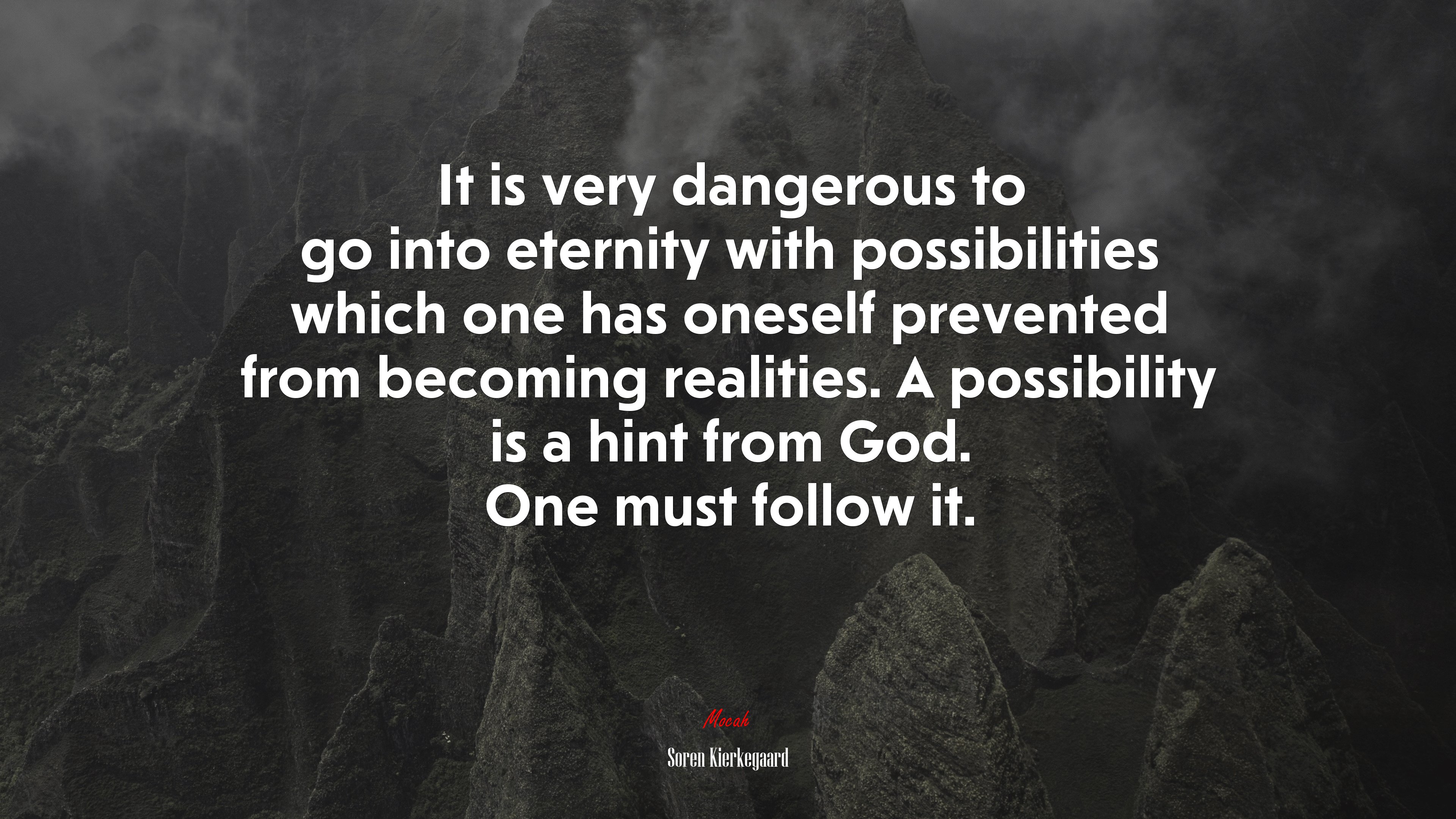 It is very dangerous to go into eternity with possibilities which one has oneself prevented from becoming realities. A possibility is a hint from God. One must follow it. | Soren Kierkegaard quote HD Wallpaper