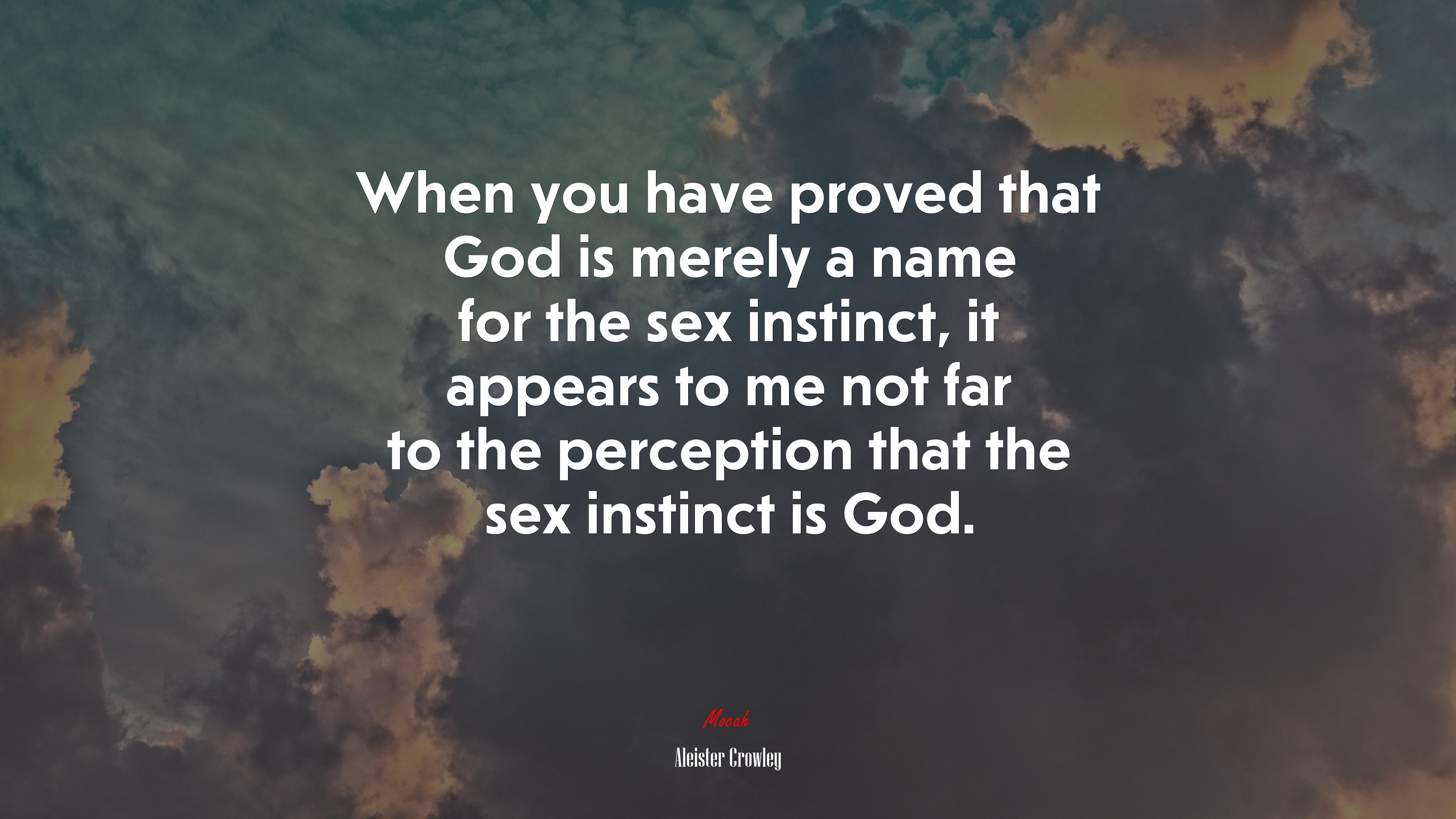 When you have proved that God is merely a name for the sex instinct, it appears to me not far to the perception that the sex instinct is God. | Aleister Crowley quote HD Wallpaper