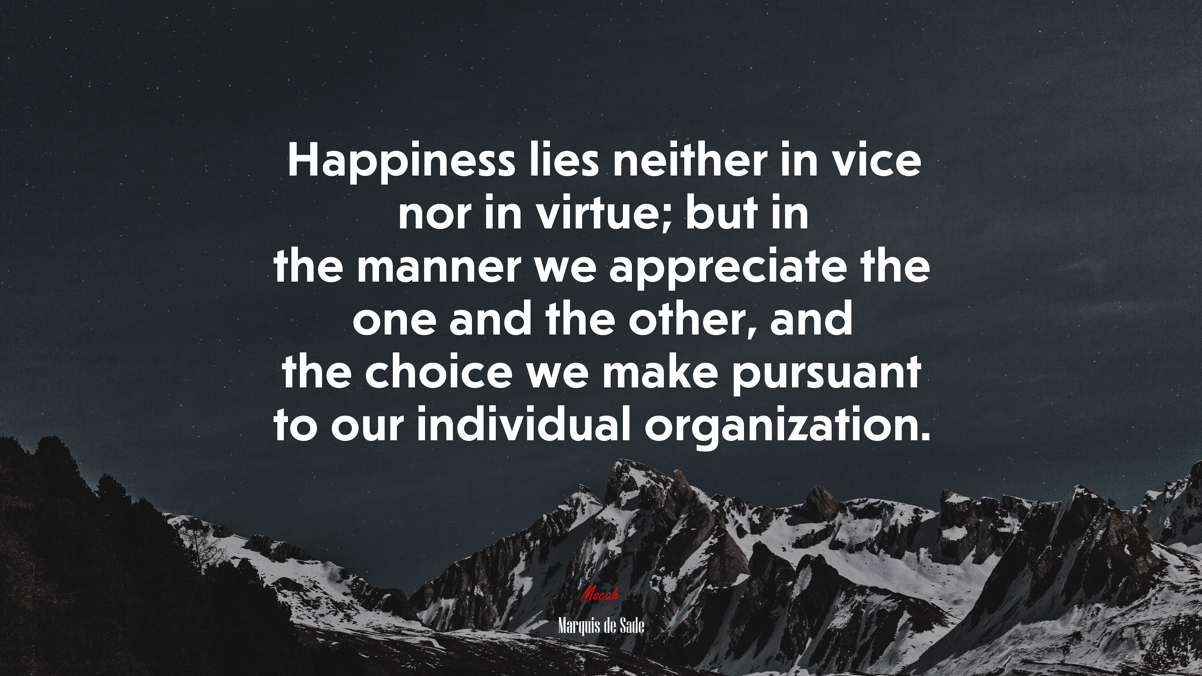 Happiness lies neither in vice nor in virtue; but in the manner we appreciate the one and the other, and the choice we make pursuant to our individual organization. | Marquis de Sade quote HD Wallpaper