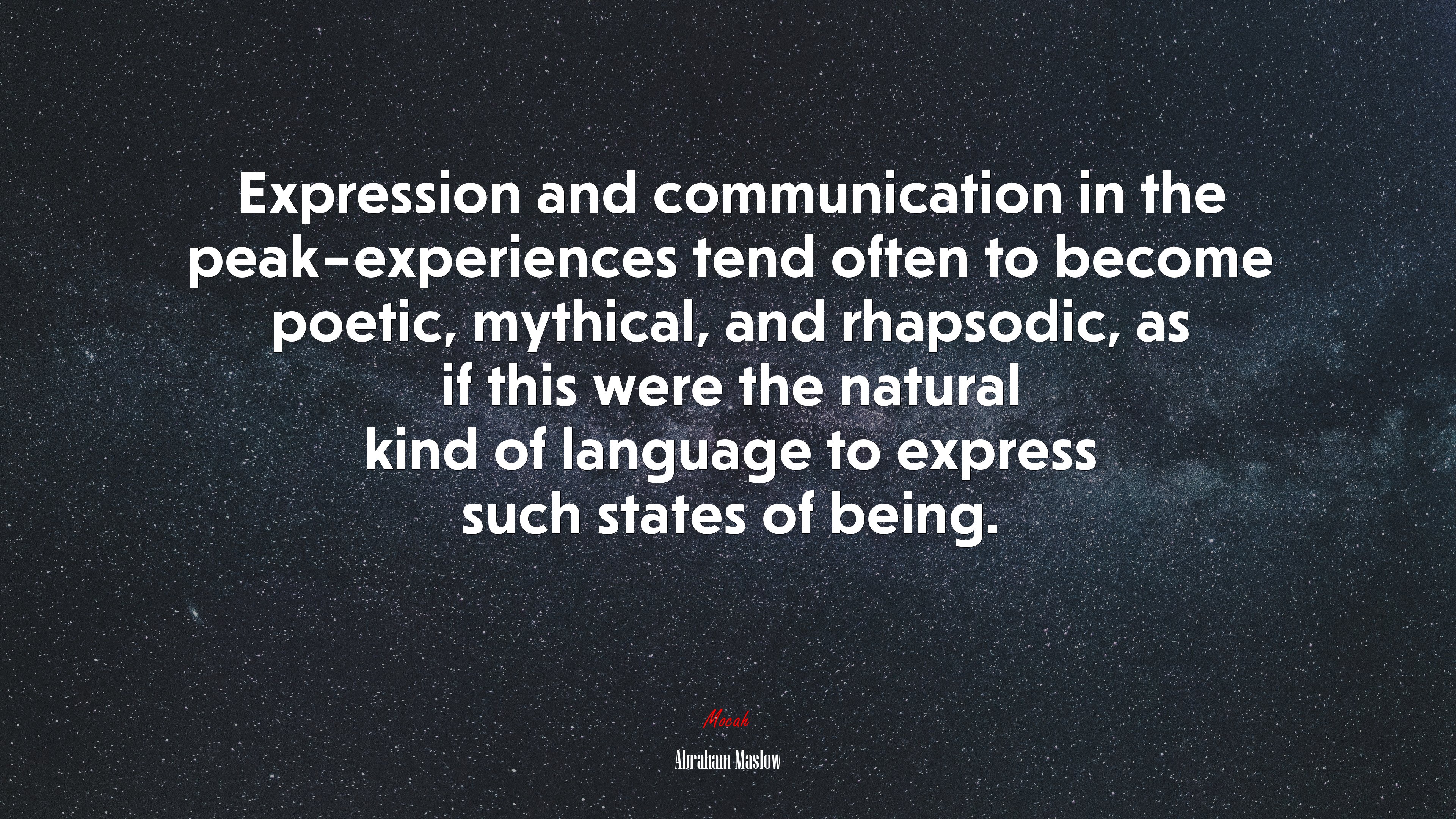 Expression and communication in the peak–experiences tend often to become poetic, mythical, and rhapsodic, as if this were the natural kind of language to express such states of being. | Abraham Maslow quote HD Wallpaper