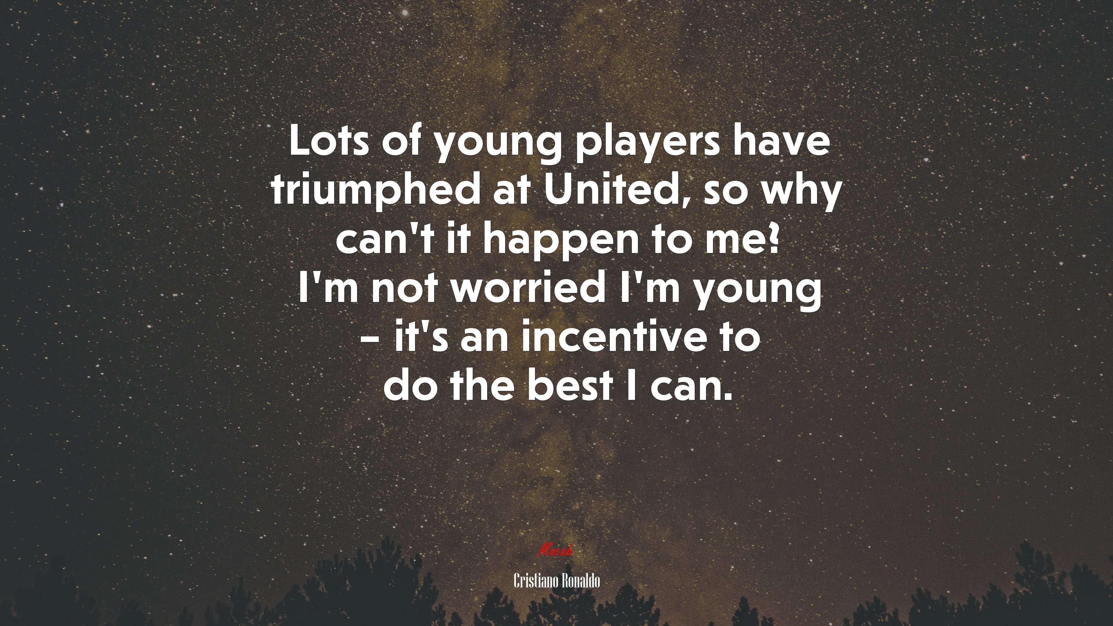 Lots of young players have triumphed at United, so why can’t it happen to me? I’m not worried I’m young – it’s an incentive to do the best I can. | Cristiano Ronaldo quote HD Wallpaper