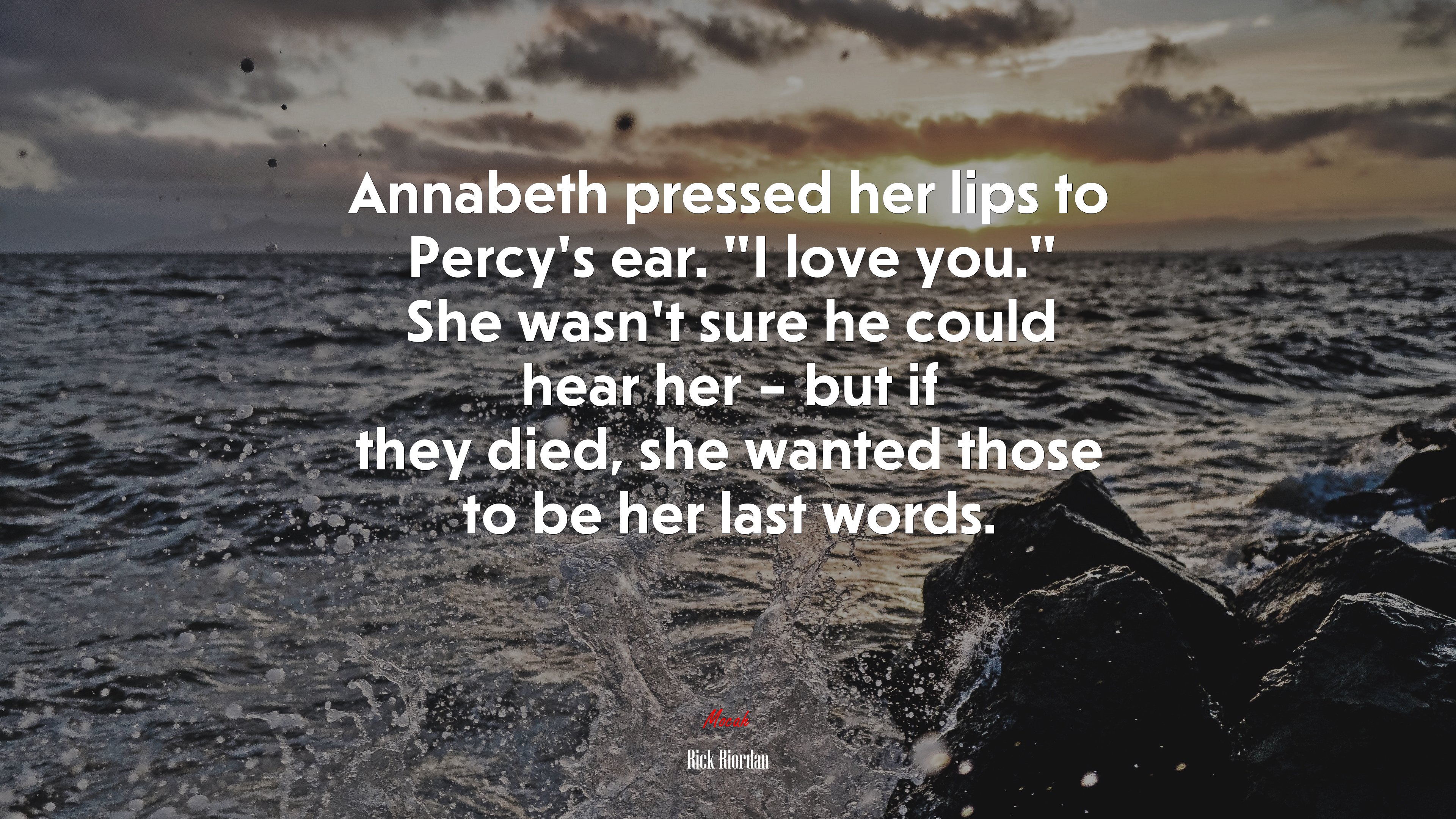 Annabeth pressed her lips to Percy’s ear. “I love you.” She wasn’t sure he could hear her – but if they died, she wanted those to be her last words. | Rick Riordan quote HD Wallpaper
