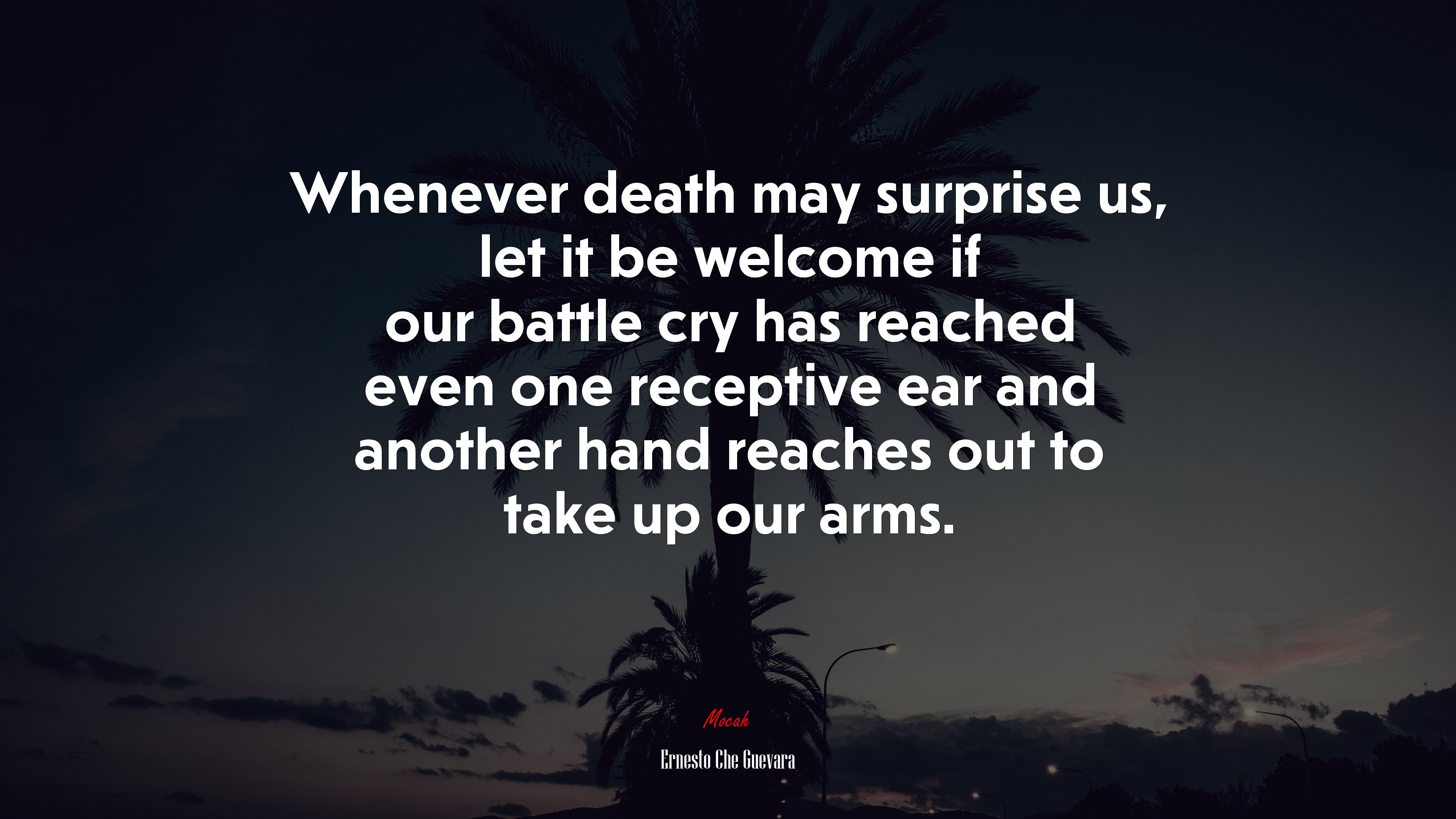 Whenever death may surprise us, let it be welcome if our battle cry has reached even one receptive ear and another hand reaches out to take up our arms. | Ernesto Che Guevara quote HD Wallpaper