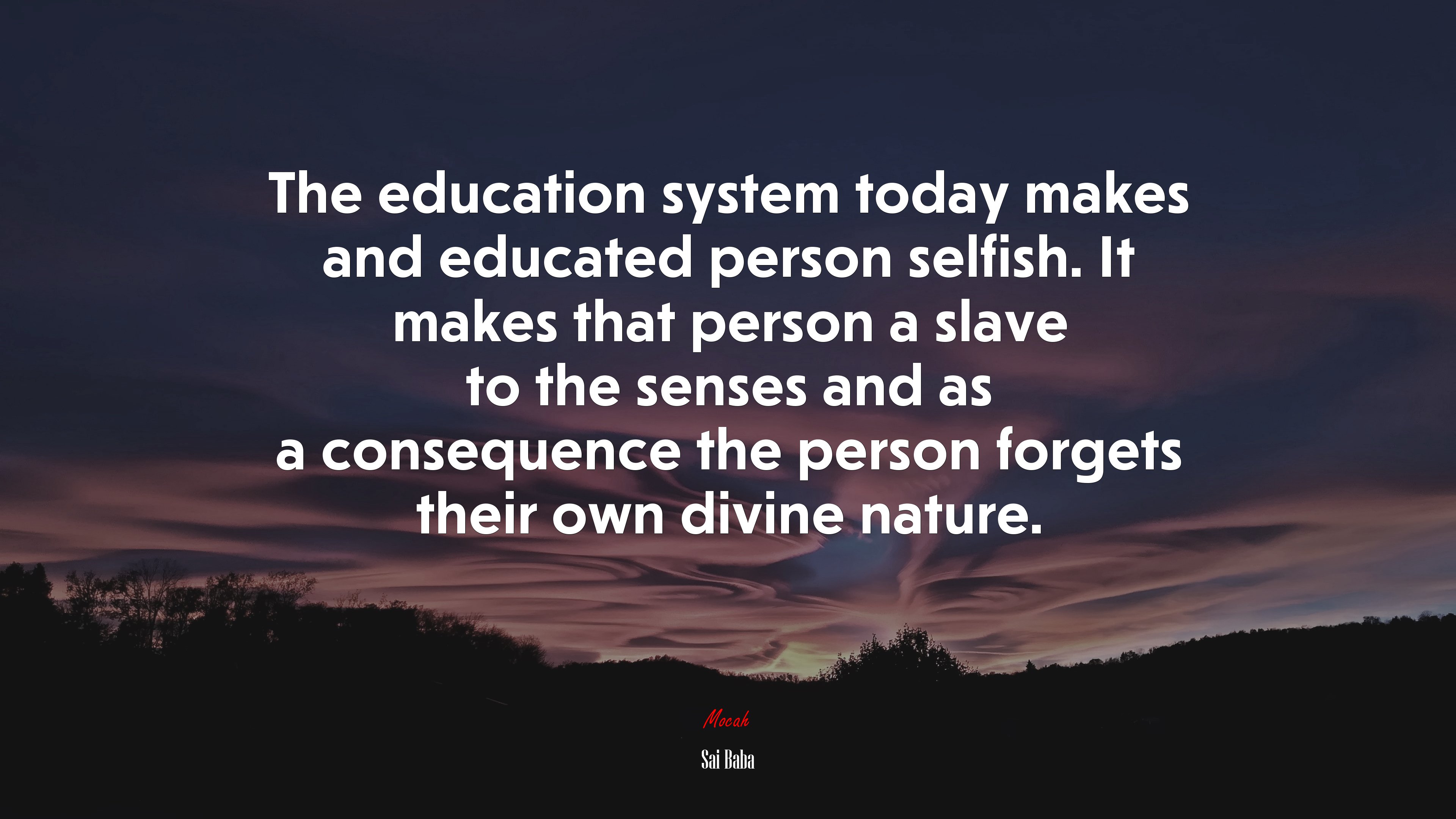 The education system today makes and educated person selfish. It makes that person a slave to the senses and as a consequence the person forgets their own divine nature. | Sai Baba quote HD Wallpaper