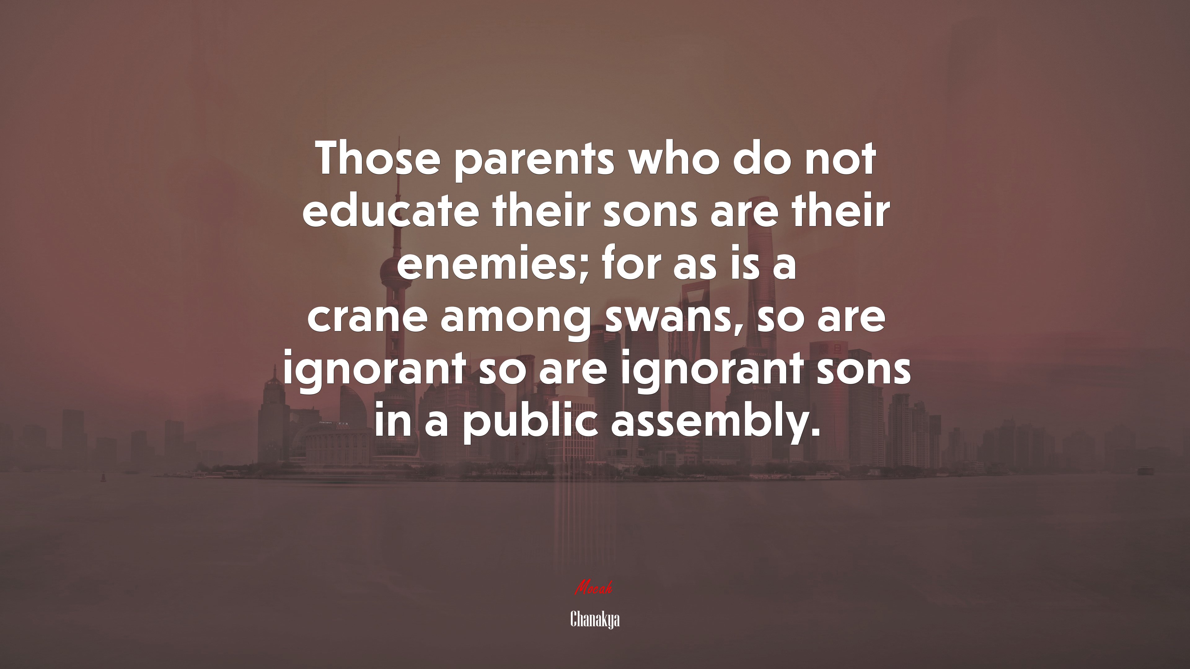 Those parents who do not educate their sons are their enemies; for as is a crane among swans, so are ignorant so are ignorant sons in a public assembly. | Chanakya quote HD Wallpaper