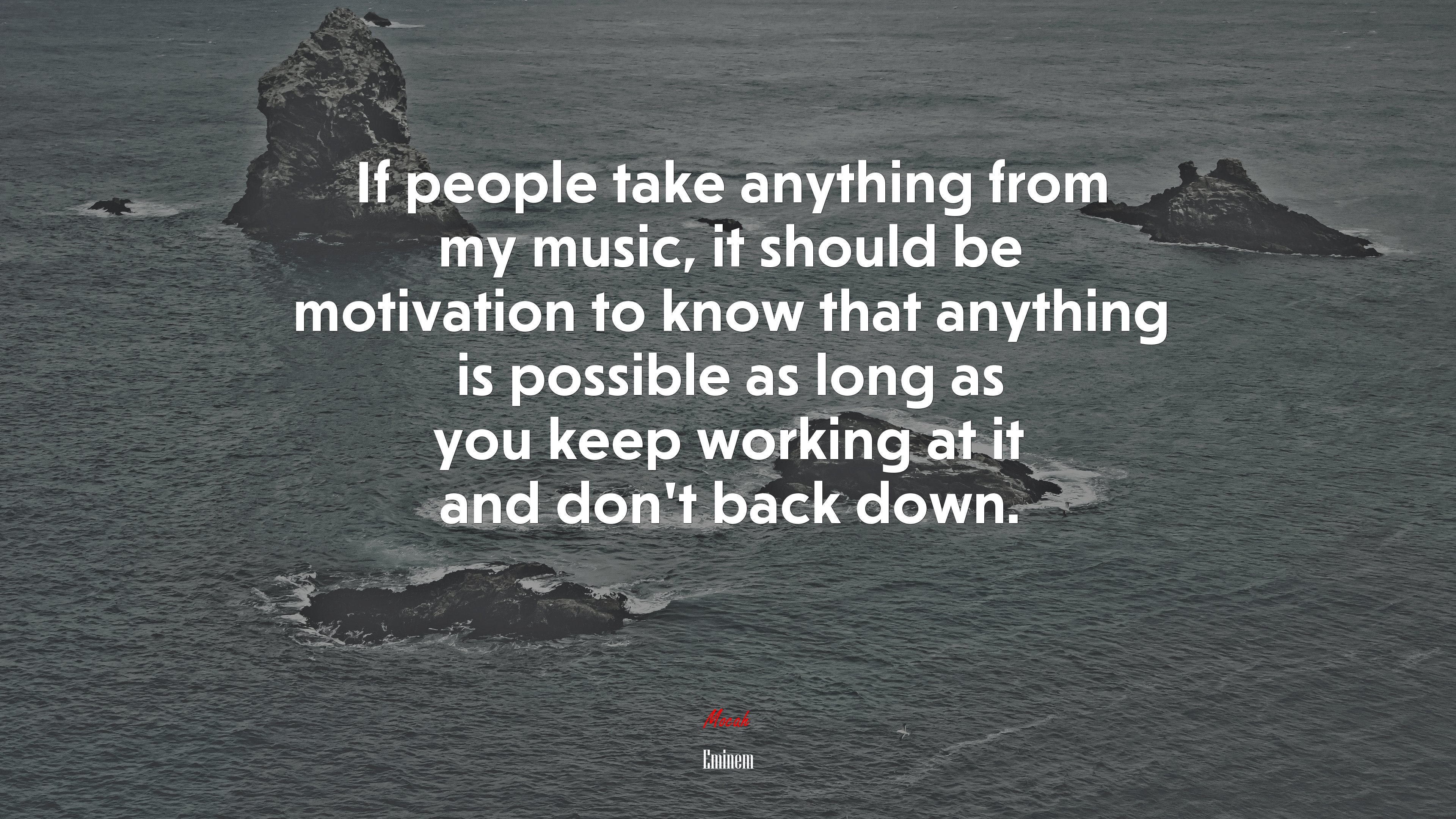 If people take anything from my music, it should be motivation to know that anything is possible as long as you keep working at it and don’t back down. | Eminem quote HD Wallpaper