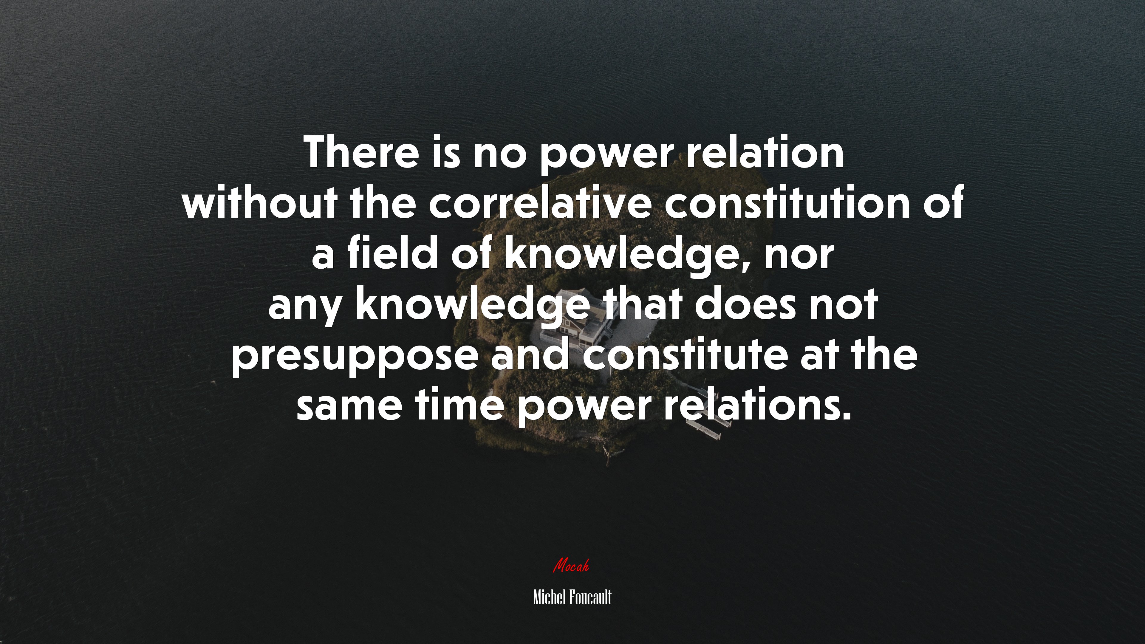 There is no power relation without the correlative constitution of a field of knowledge, nor any knowledge that does not presuppose and constitute at the same time power relations. | Michel Foucault quote HD Wallpaper