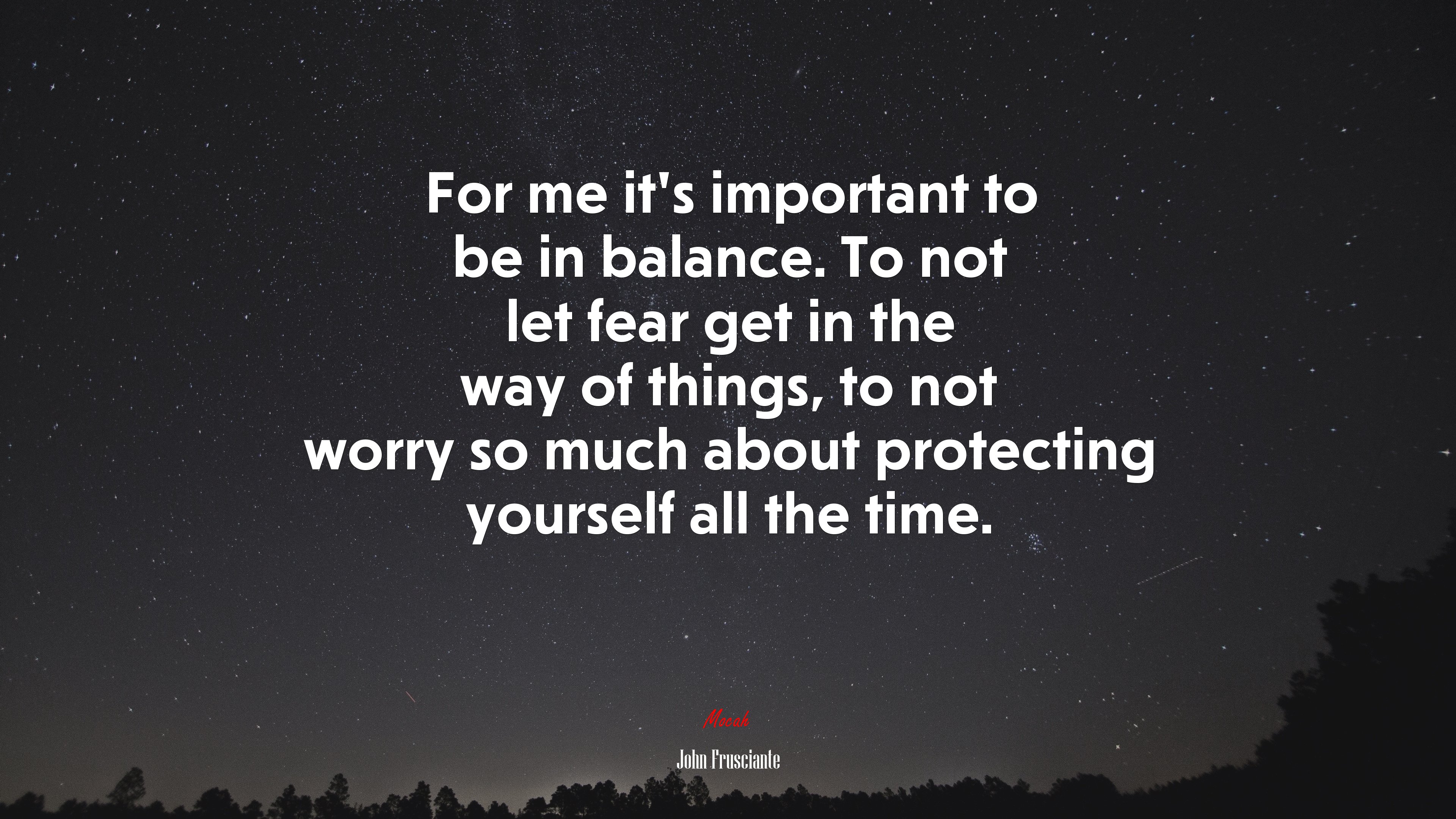 For me it’s important to be in balance. To not let fear get in the way of things, to not worry so much about protecting yourself all the time. | John Frusciante quote HD Wallpaper