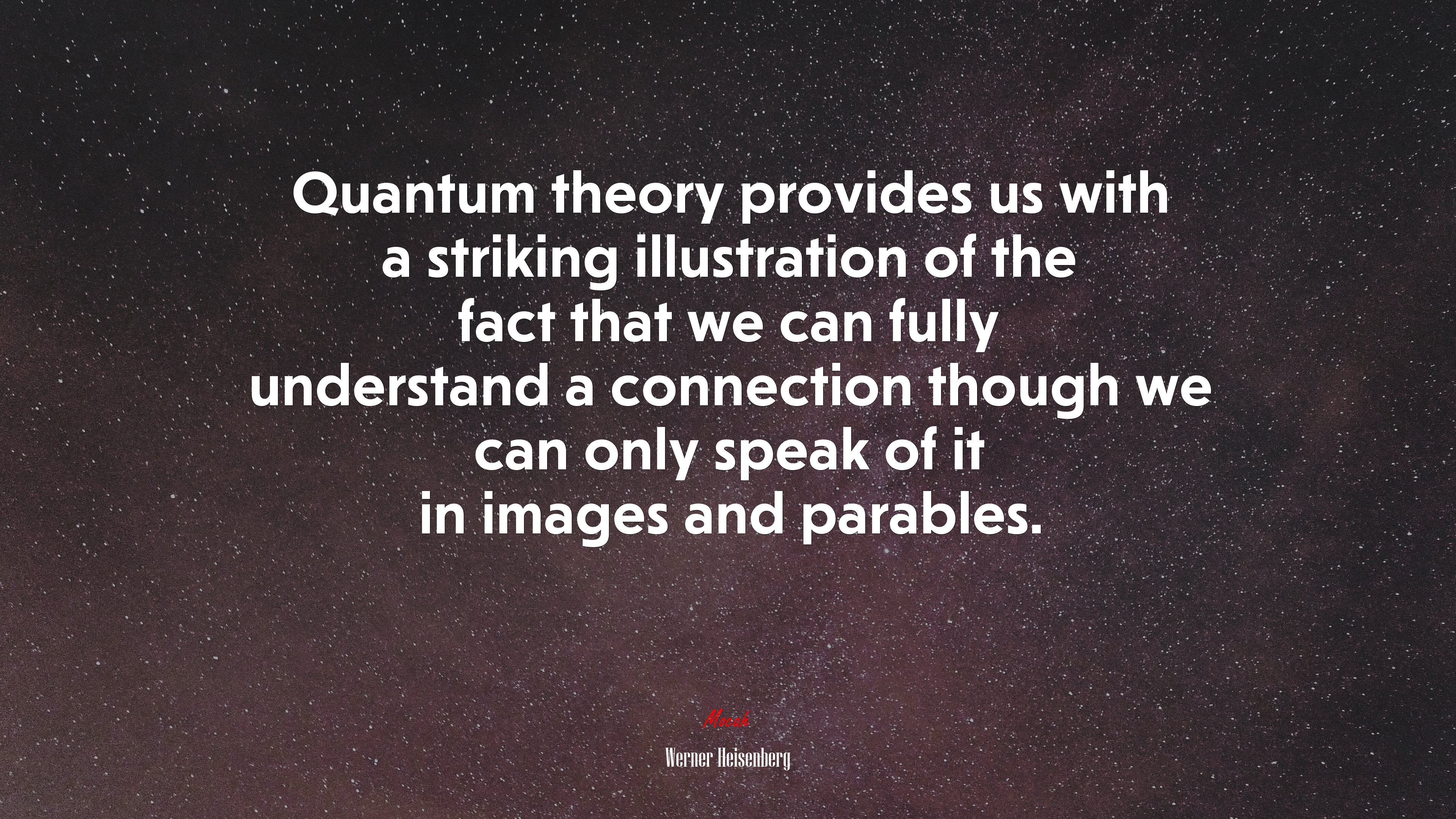 Quantum theory provides us with a striking illustration of the fact that we can fully understand a connection though we can only speak of it in images and parables. | Werner Heisenberg quote HD Wallpaper