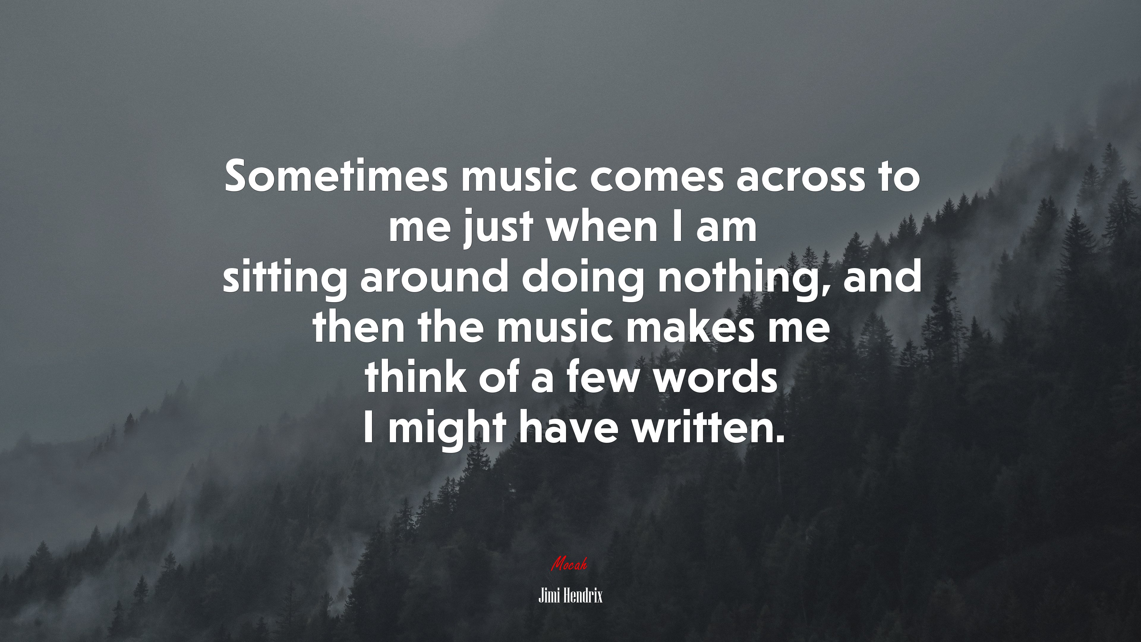 Sometimes music comes across to me just when I am sitting around doing nothing, and then the music makes me think of a few words I might have written. | Jimi Hendrix quote HD Wallpaper