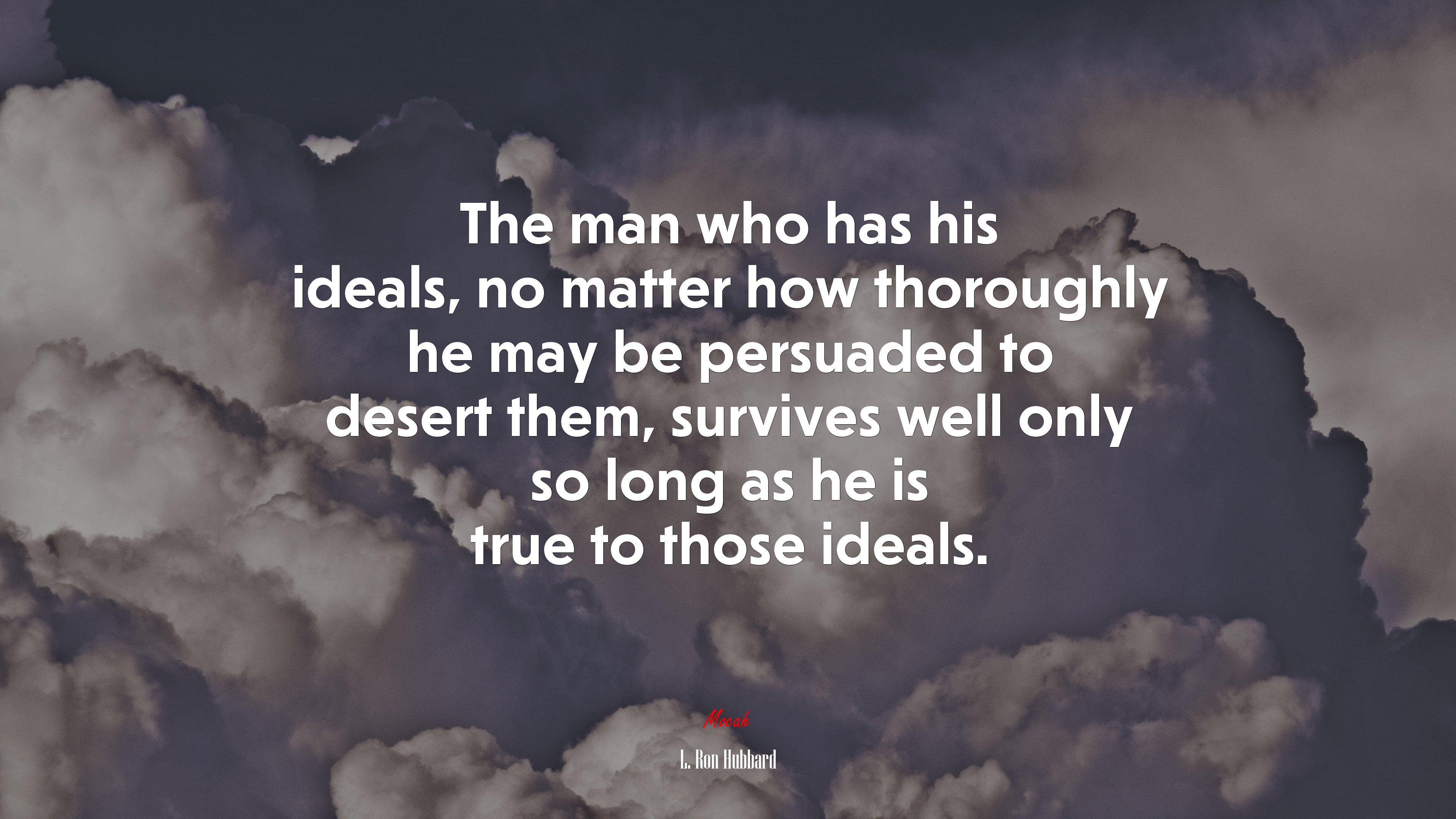 The man who has his ideals, no matter how thoroughly he may be persuaded to desert them, survives well only so long as he is true to those ideals. | L. Ron Hubbard quote HD Wallpaper