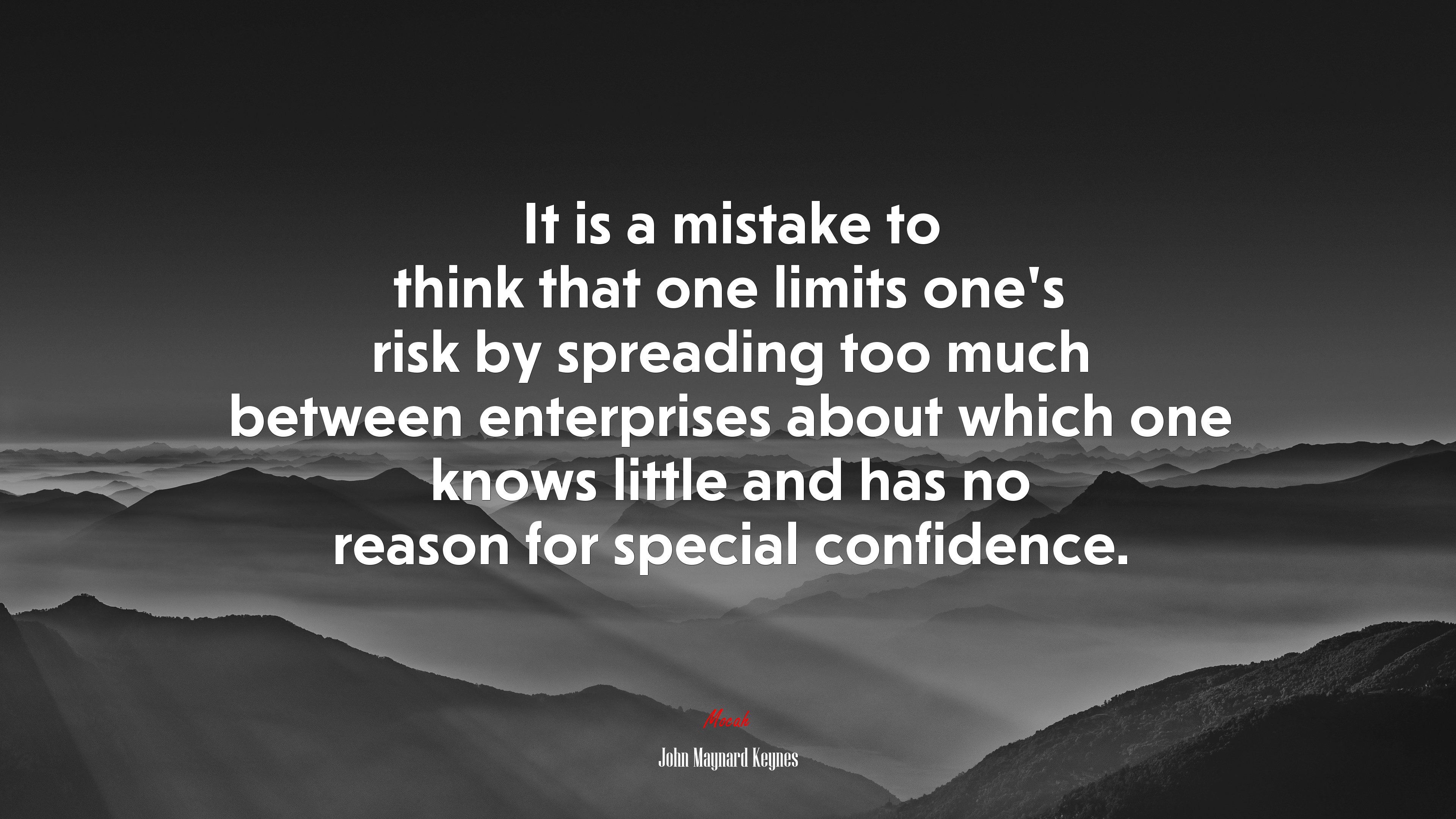 It is a mistake to think that one limits one’s risk by spreading too much between enterprises about which one knows little and has no reason for special confidence. | John Maynard Keynes quote HD Wallpaper