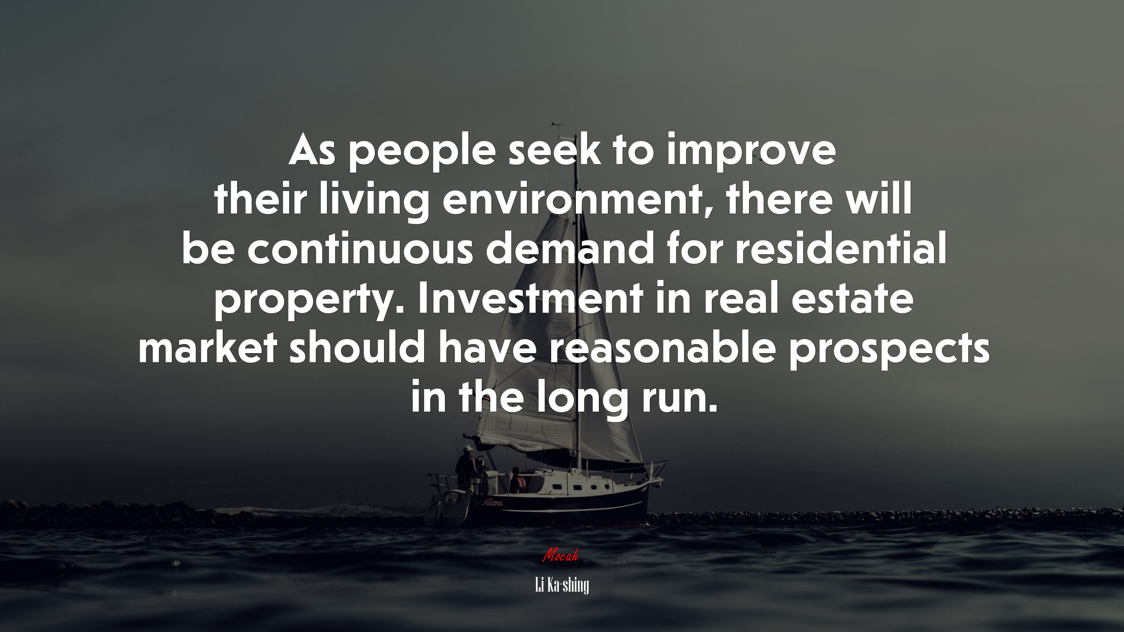As people seek to improve their living environment, there will be continuous demand for residential property. Investment in real estate market should have reasonable prospects in the long run. | Li Ka-shing quote HD Wallpaper