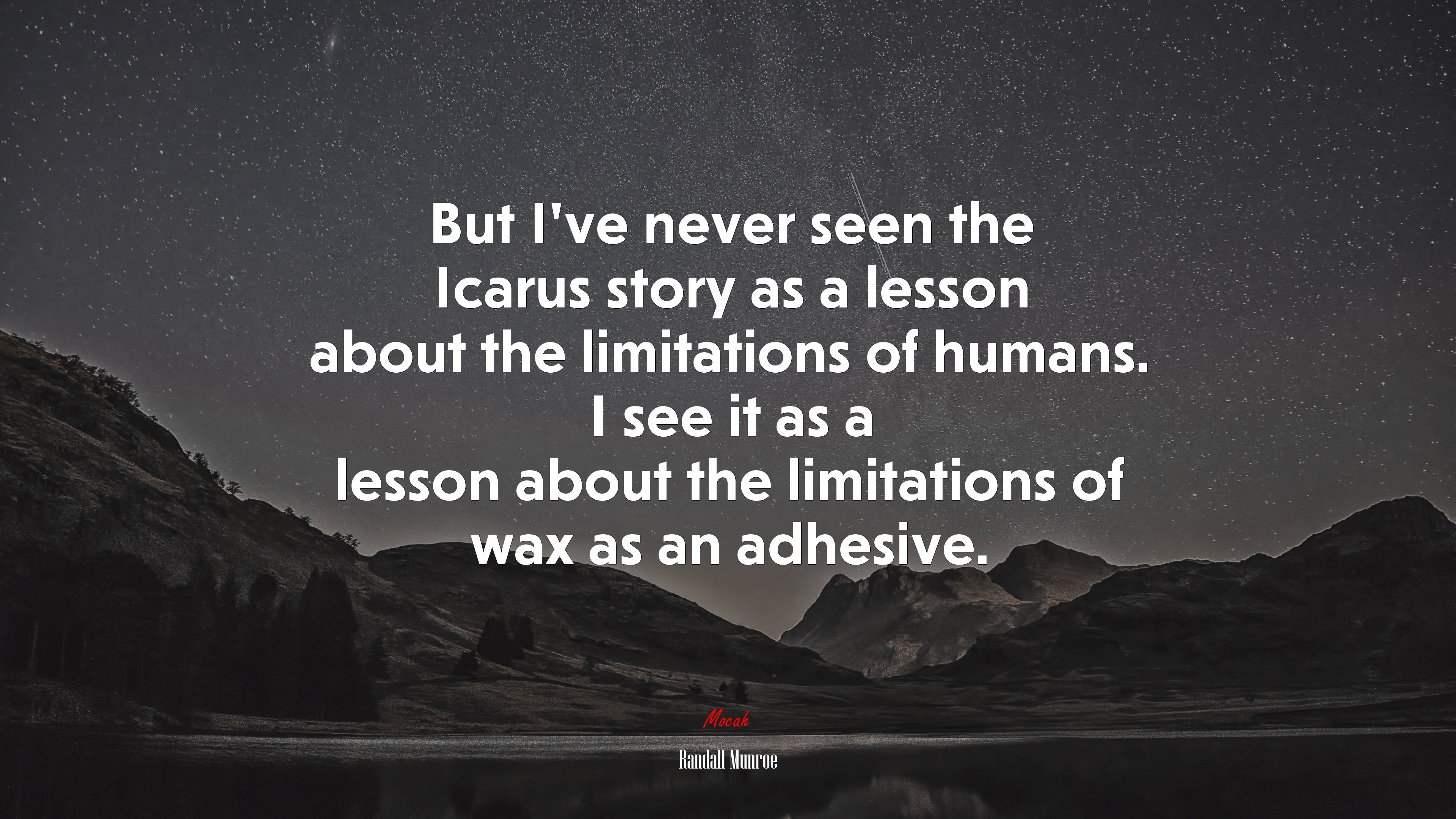 But I’ve never seen the Icarus story as a lesson about the limitations of humans. I see it as a lesson about the limitations of wax as an adhesive. | Randall Munroe quote HD Wallpaper