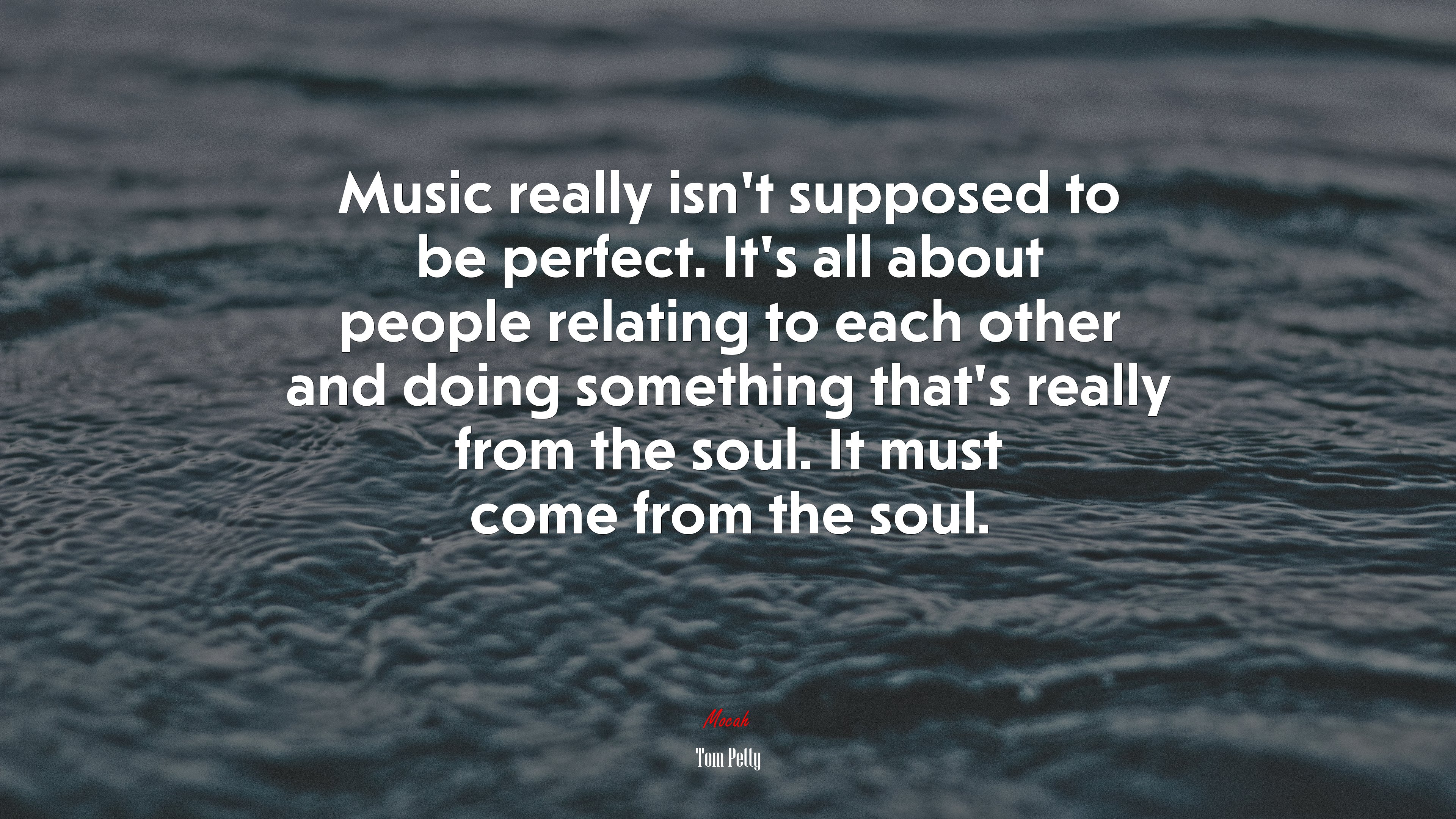 Music really isn’t supposed to be perfect. It’s all about people relating to each other and doing something that’s really from the soul. It must come from the soul. | Tom Petty quote HD Wallpaper