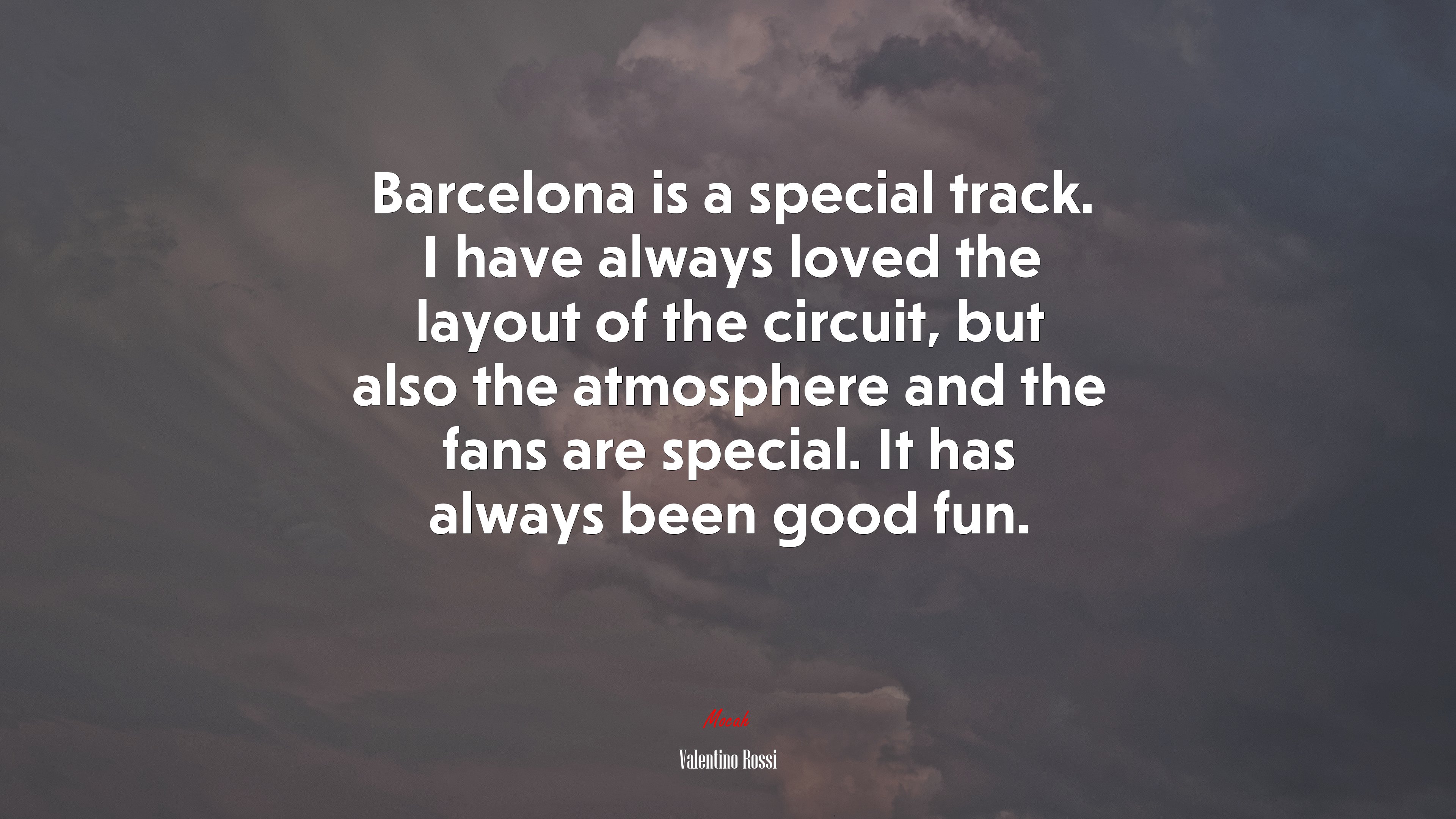 Barcelona is a special track. I have always loved the layout of the circuit, but also the atmosphere and the fans are special. It has always been good fun. | Valentino Rossi quote HD Wallpaper